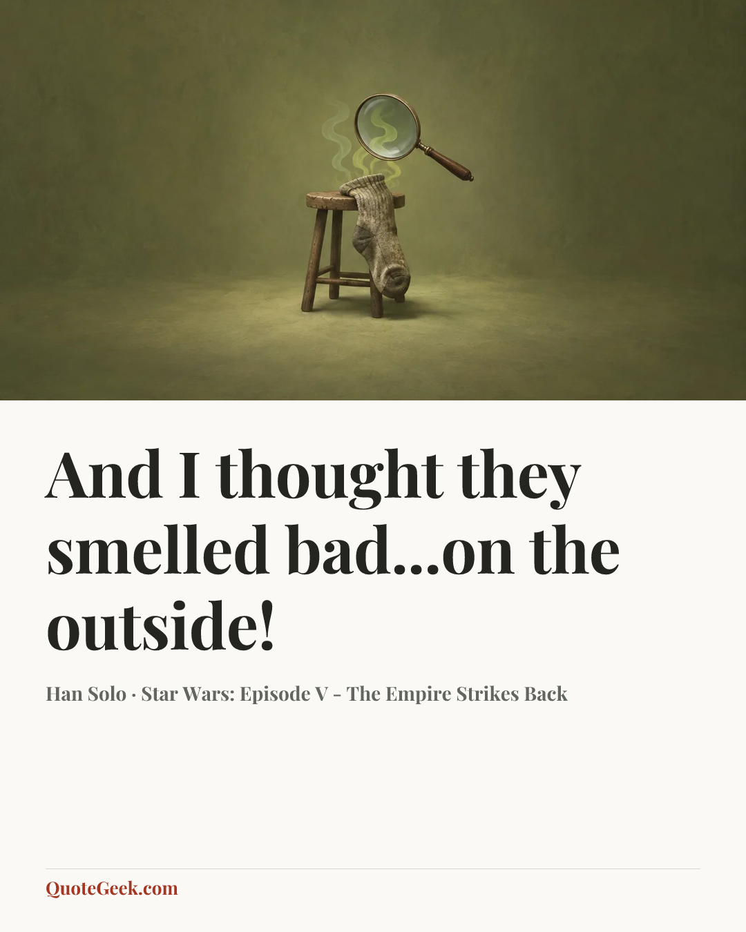 “And I thought they smelled bad...on the outside!” — Han Solo · Star Wars: Episode V - The Empire Strikes Back. Illustrated QuoteGeek card.