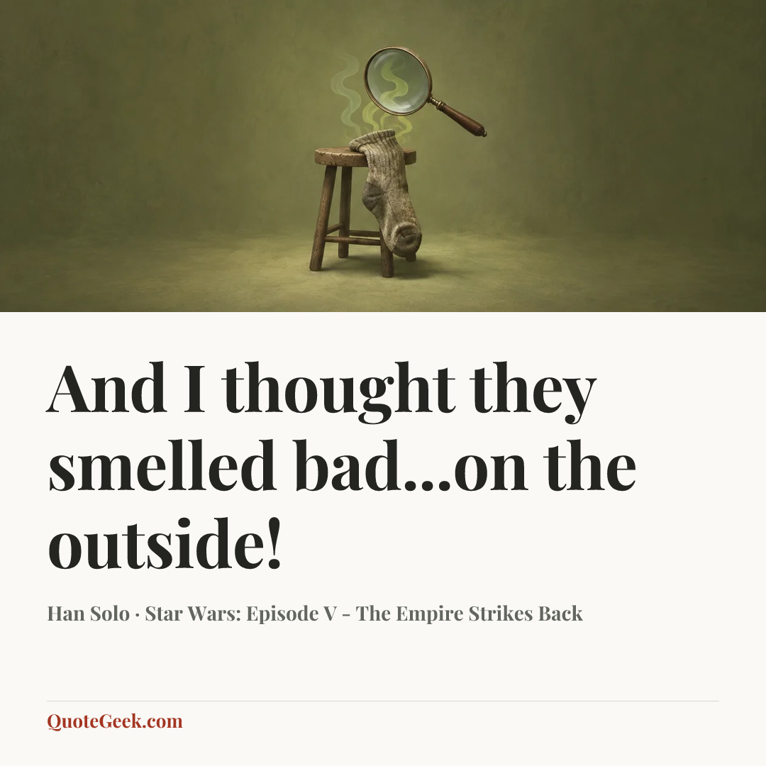 “And I thought they smelled bad...on the outside!” — Han Solo · Star Wars: Episode V - The Empire Strikes Back. Illustrated QuoteGeek card.