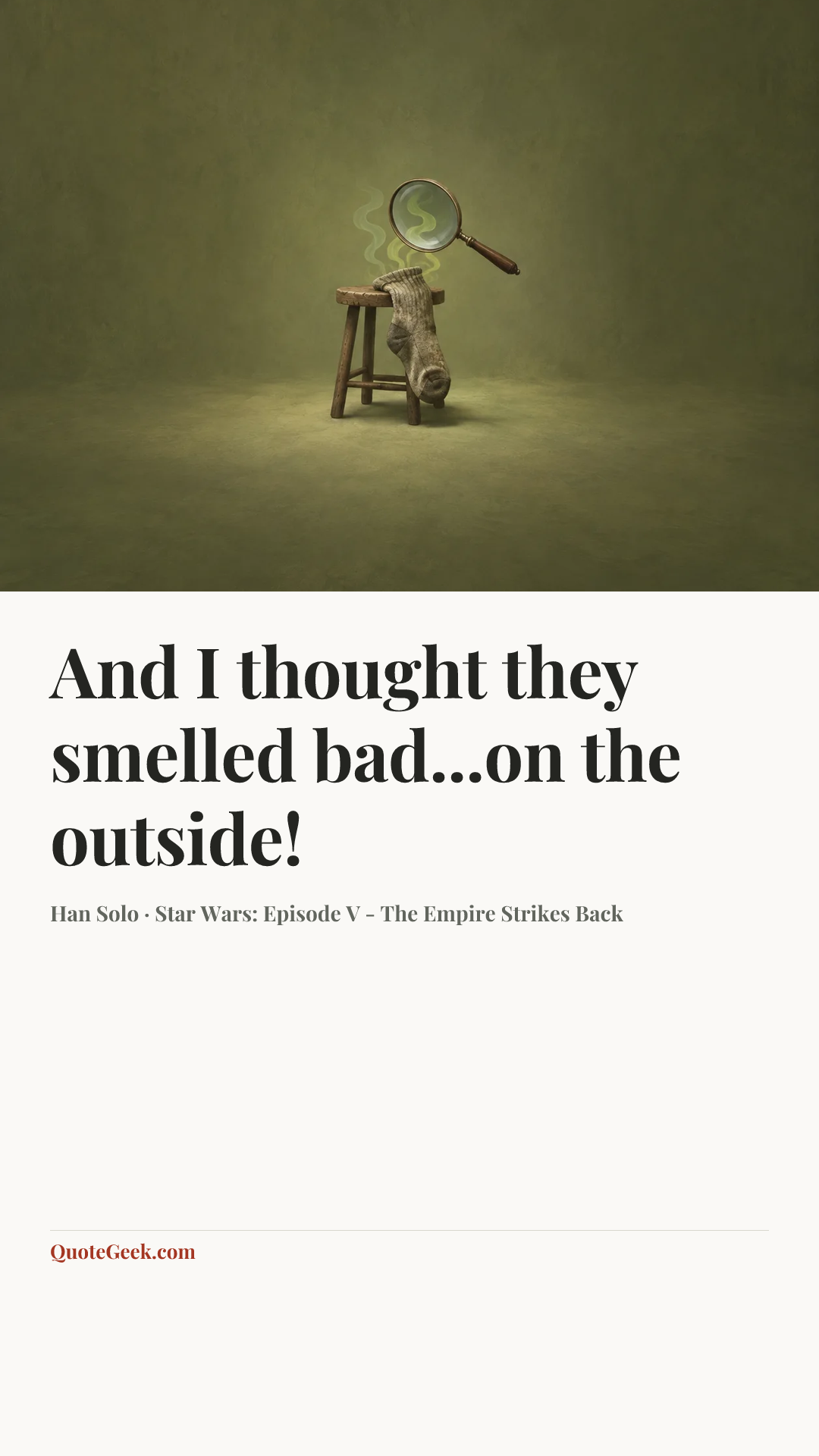 “And I thought they smelled bad...on the outside!” — Han Solo · Star Wars: Episode V - The Empire Strikes Back. Illustrated QuoteGeek card.