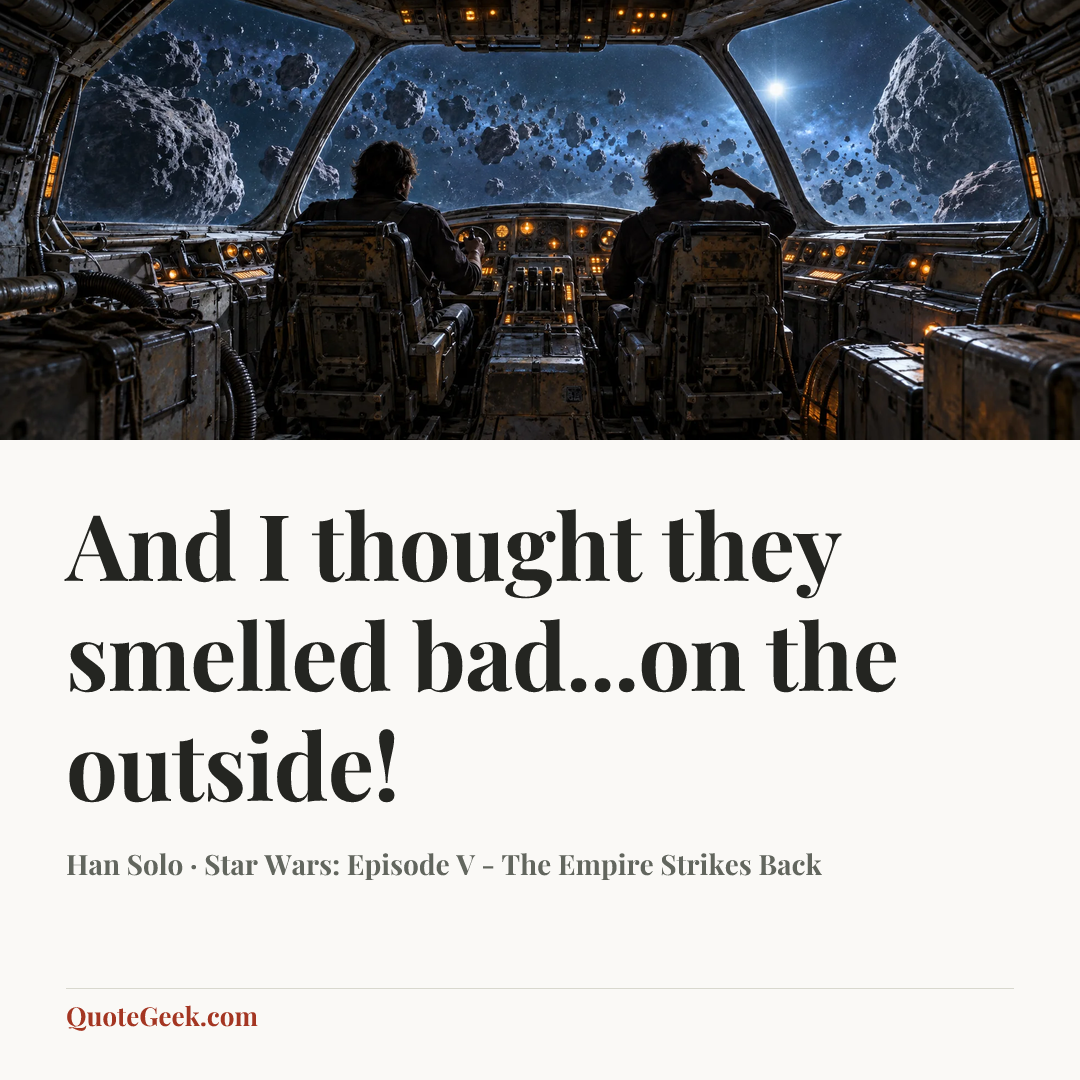 “And I thought they smelled bad...on the outside!” — Han Solo · Star Wars: Episode V - The Empire Strikes Back. Illustrated QuoteGeek card.