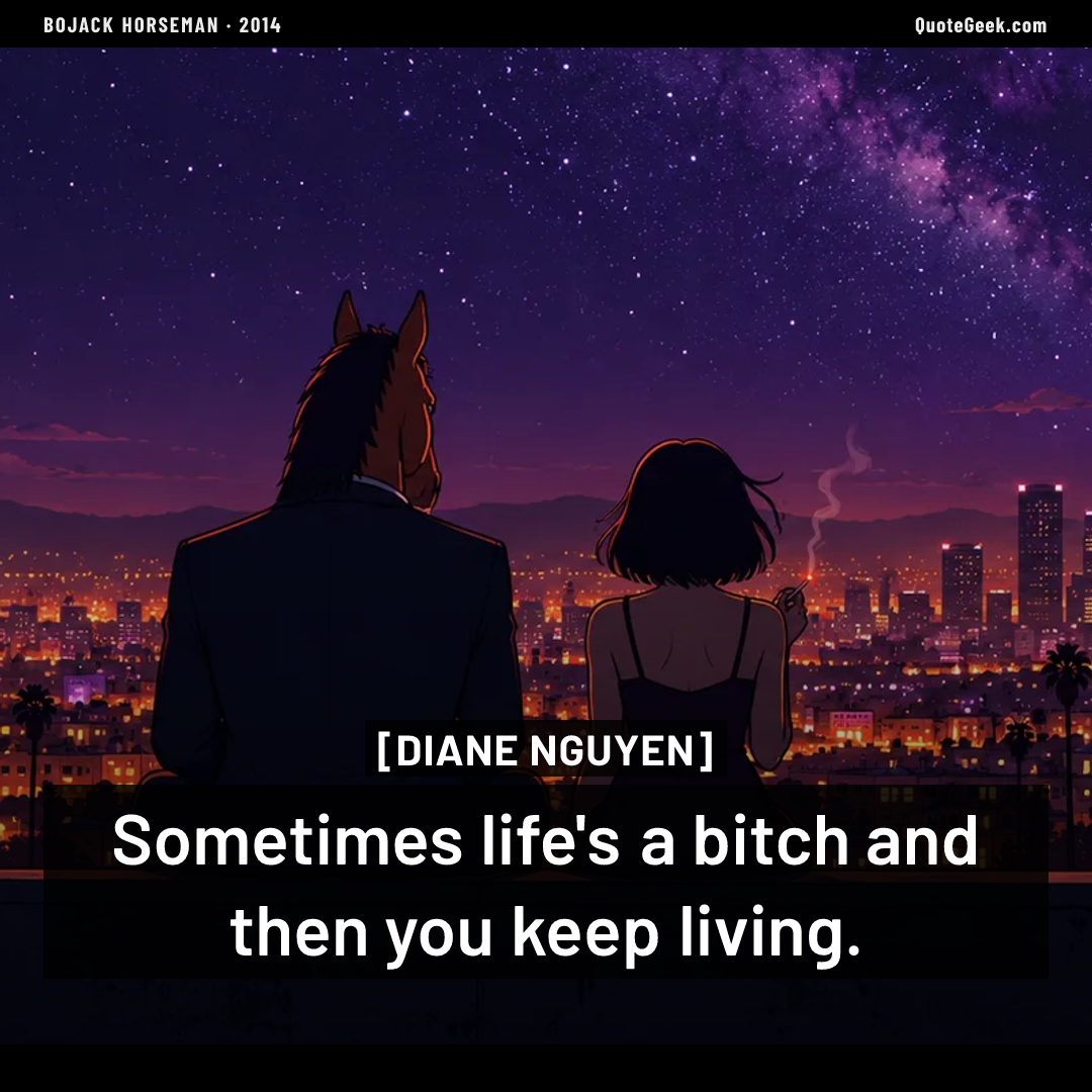 “Sometimes life's a bitch and then you keep living.” — Diane Nguyen · BoJack Horseman. Illustrated QuoteGeek card.