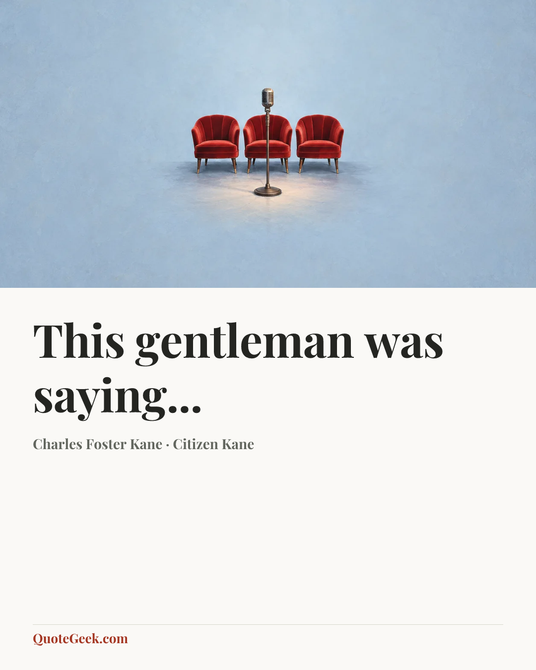 “This gentleman was saying...” — Charles Foster Kane · Citizen Kane. Illustrated QuoteGeek card.