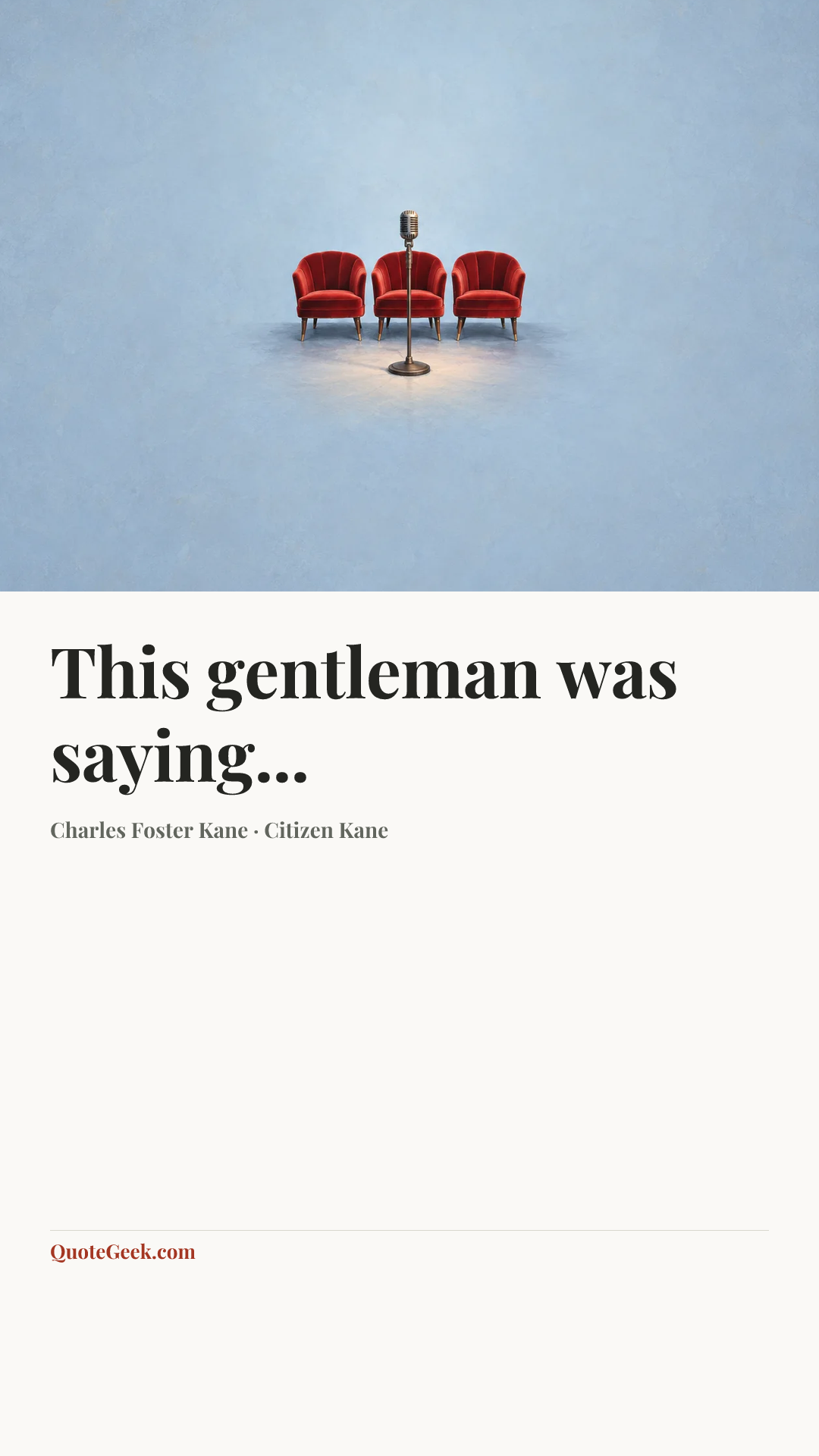 “This gentleman was saying...” — Charles Foster Kane · Citizen Kane. Illustrated QuoteGeek card.