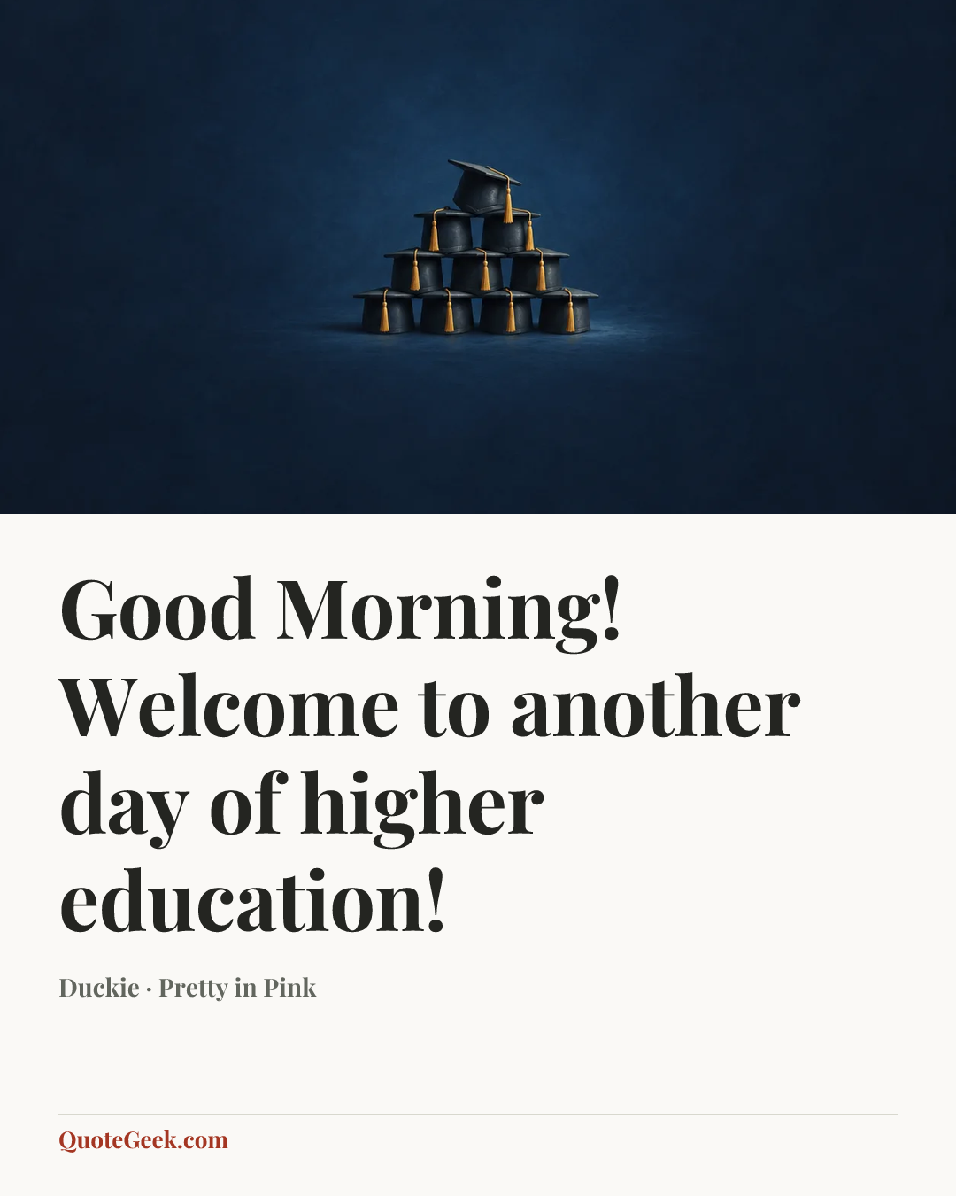 “Good Morning! Welcome to another day of higher education!” — Duckie · Pretty in Pink. Illustrated QuoteGeek card.
