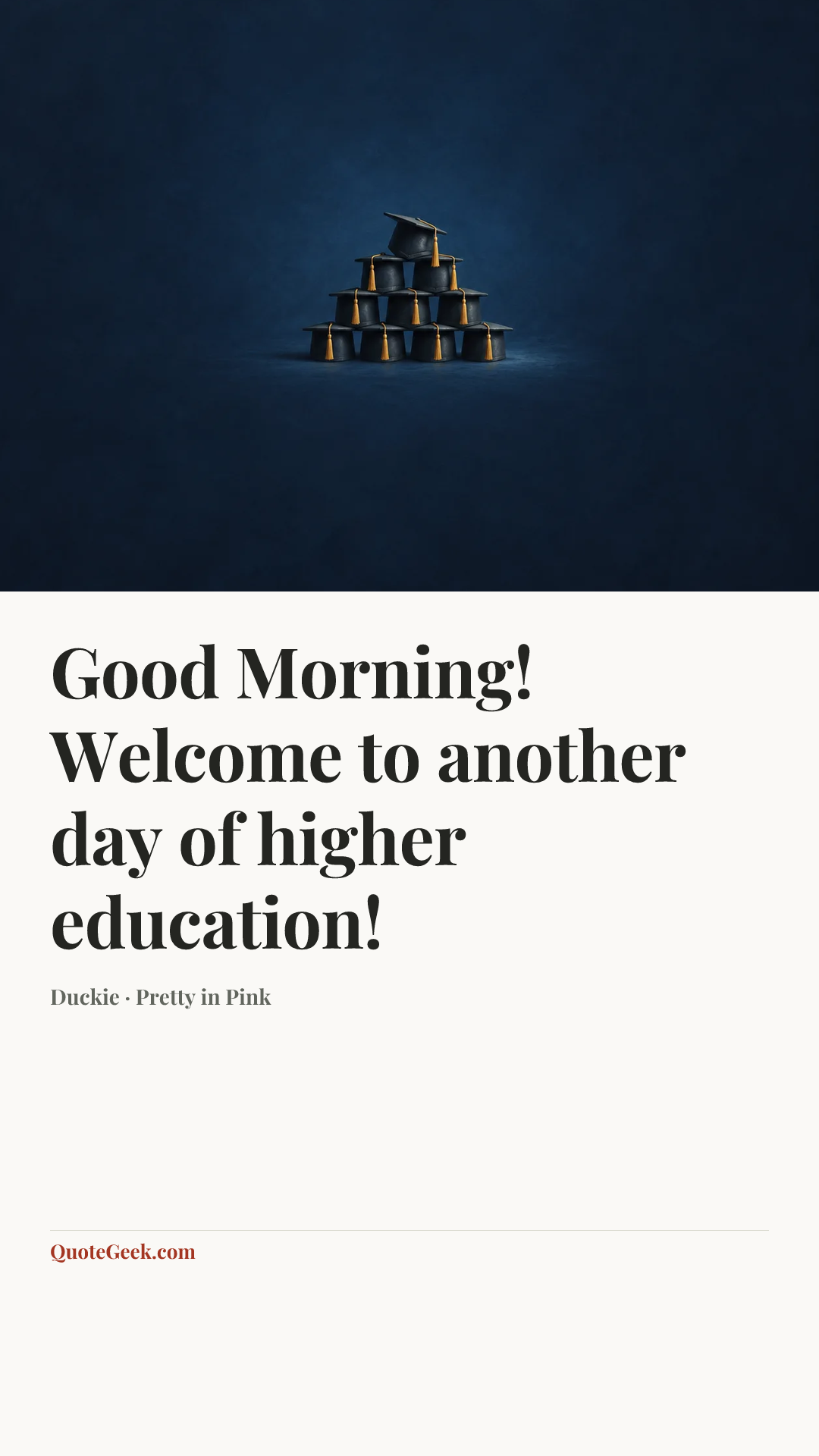 “Good Morning! Welcome to another day of higher education!” — Duckie · Pretty in Pink. Illustrated QuoteGeek card.