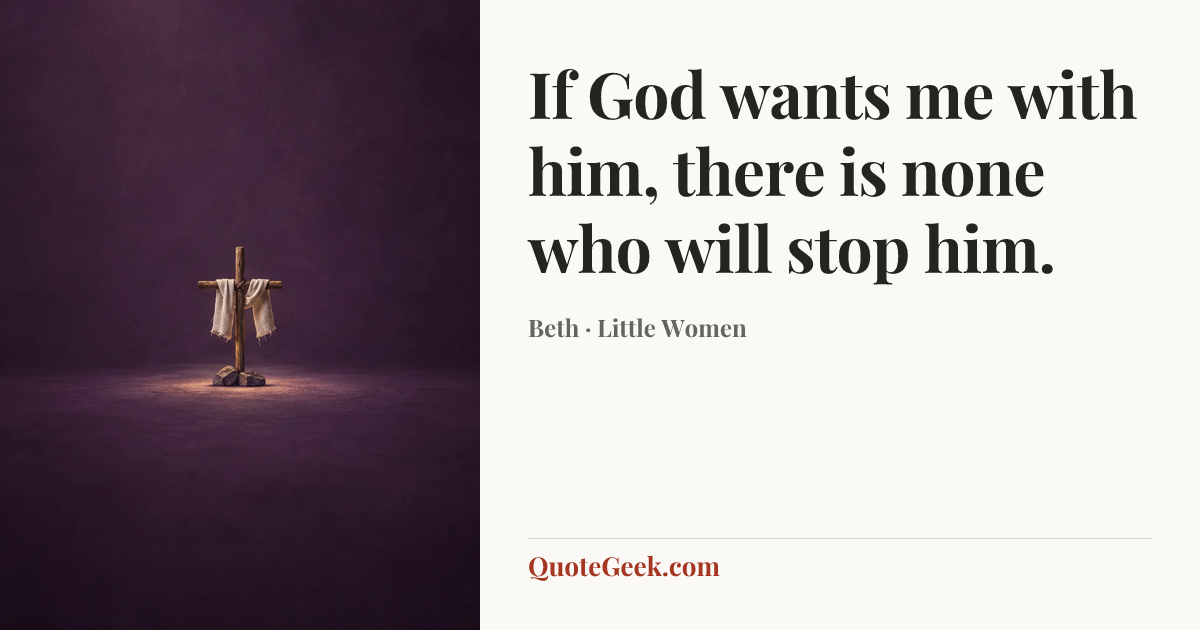 “If God wants me with him, there is none who will stop him.” — Beth · Little Women. Illustrated QuoteGeek card.