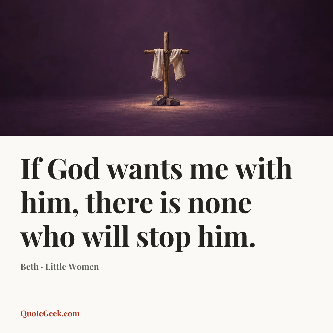 “If God wants me with him, there is none who will stop him.” — Beth · Little Women. Illustrated QuoteGeek card.