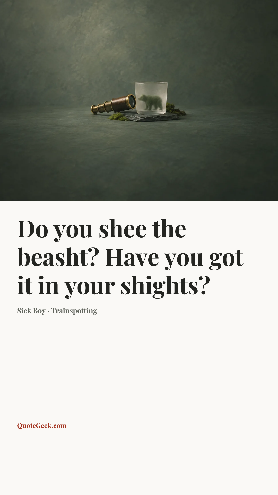 “Do you shee the beasht? Have you got it in your shights?” — Sick Boy · Trainspotting. Illustrated QuoteGeek card.