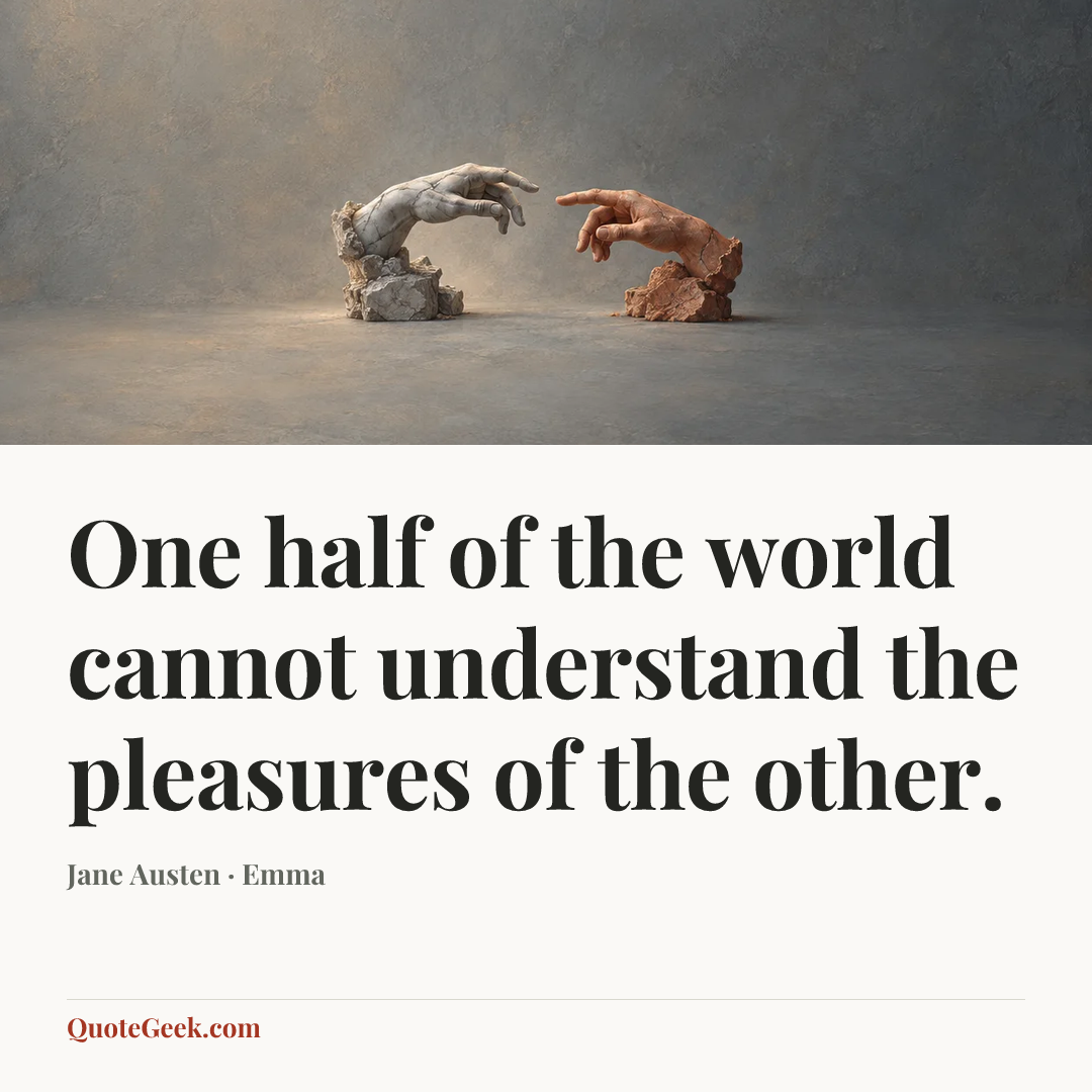 “One half of the world cannot understand the pleasures of the other.” — Jane Austen · Emma. Illustrated QuoteGeek card.