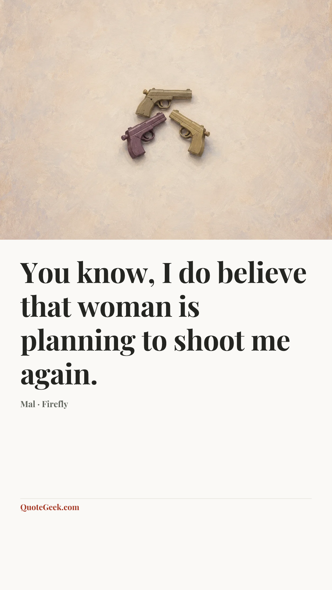 “You know, I do believe that woman is planning to shoot me again.” — Mal · Firefly. Illustrated QuoteGeek card.