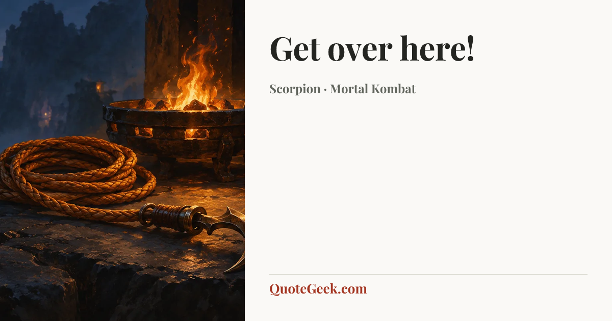 “Get over here!” — Scorpion · Mortal Kombat. Illustrated QuoteGeek card.
