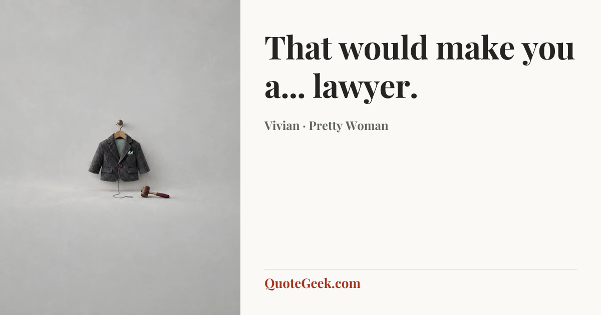 “That would make you a... lawyer.” — Vivian · Pretty Woman. Illustrated QuoteGeek card.