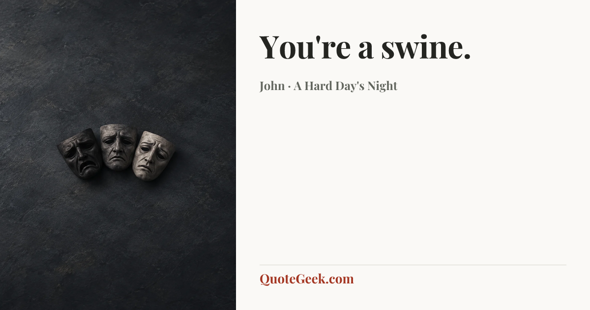 “You're a swine.” — John · A Hard Day's Night. Illustrated QuoteGeek card.