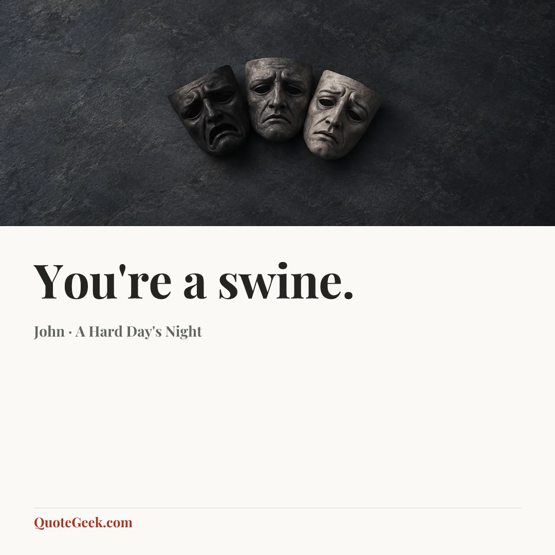 “You're a swine.” — John · A Hard Day's Night. Illustrated QuoteGeek card.