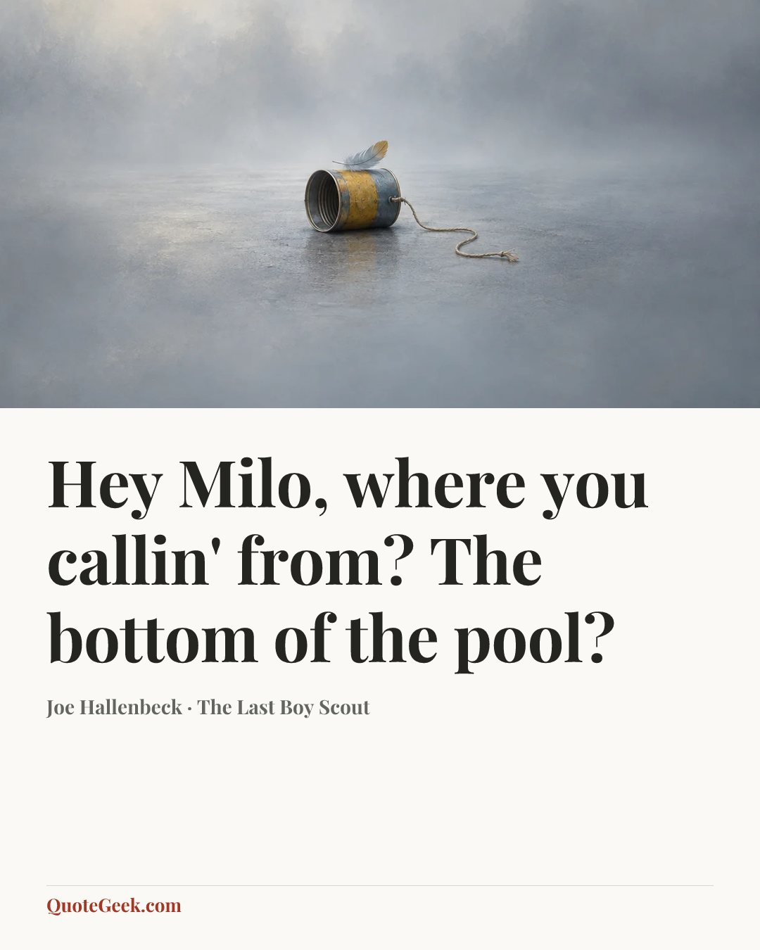 “Hey Milo, where you callin' from? The bottom of the pool?” — Joe Hallenbeck · The Last Boy Scout. Illustrated QuoteGeek card.