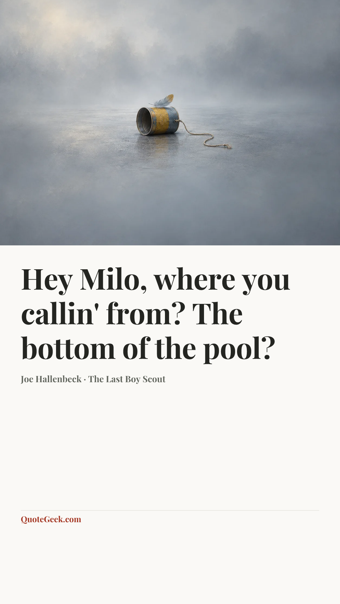“Hey Milo, where you callin' from? The bottom of the pool?” — Joe Hallenbeck · The Last Boy Scout. Illustrated QuoteGeek card.