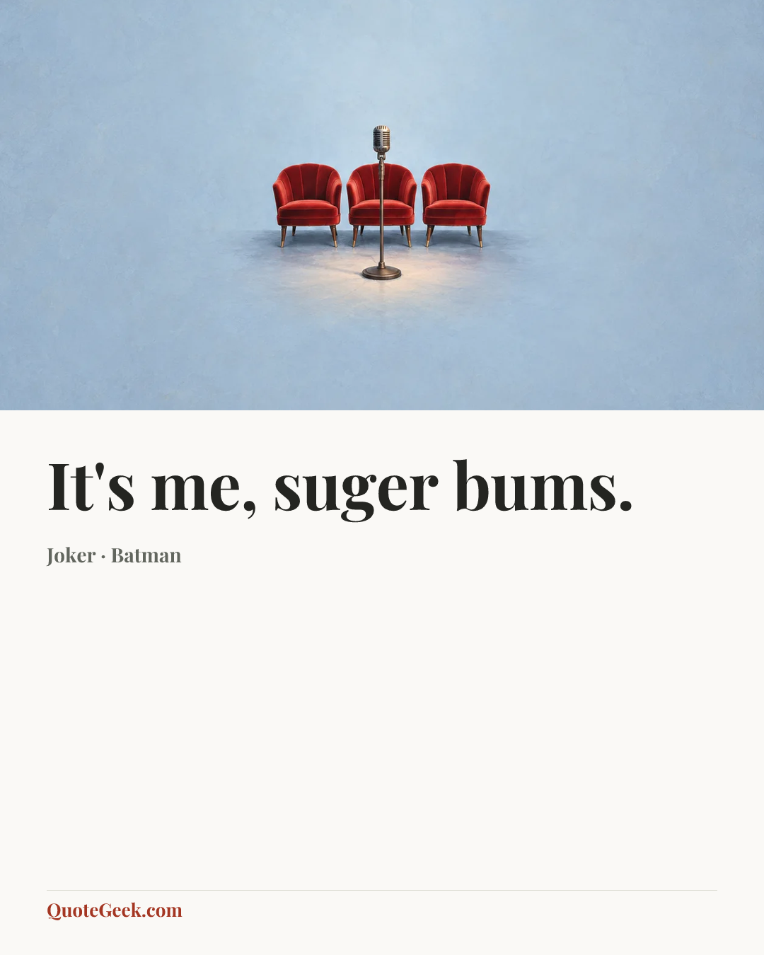 “It's me, suger bums.” — Joker · Batman. Illustrated QuoteGeek card.