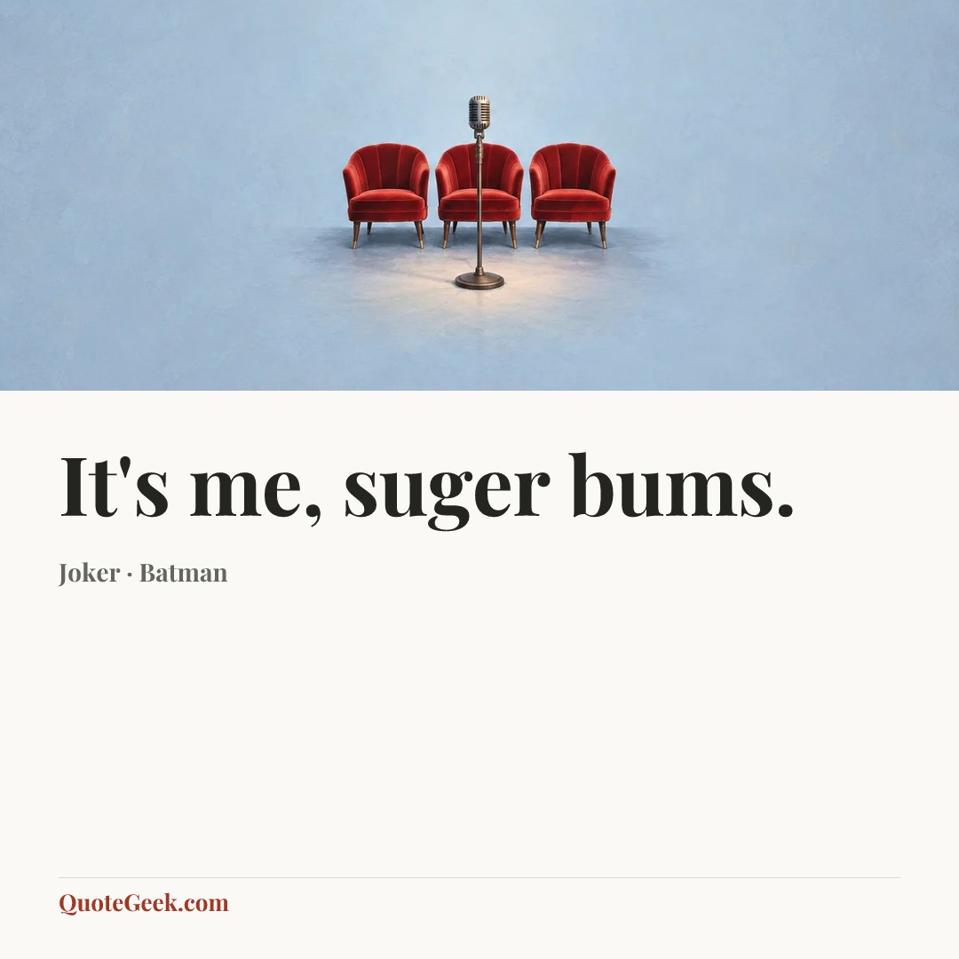“It's me, suger bums.” — Joker · Batman. Illustrated QuoteGeek card.