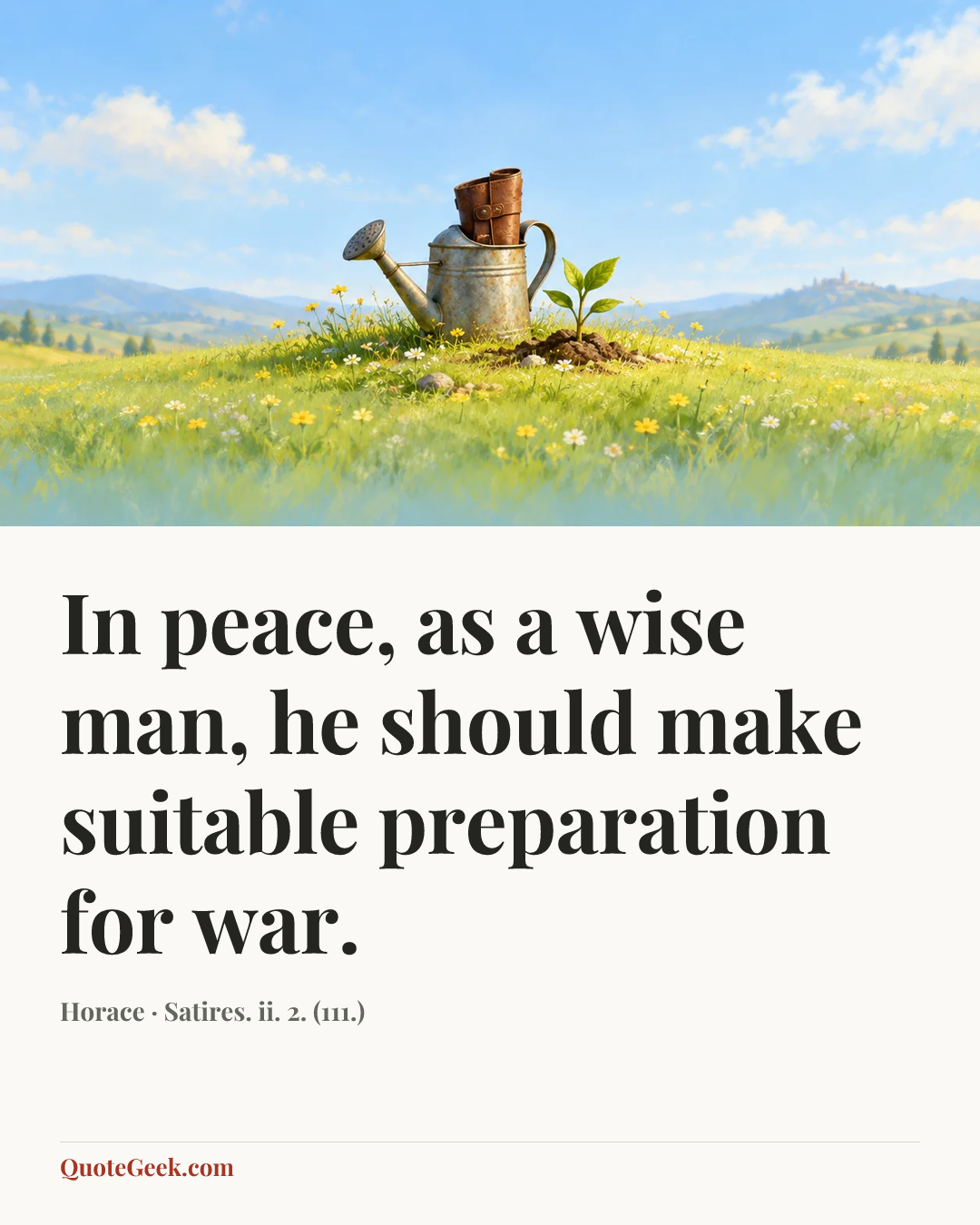 “In peace, as a wise man, he should make suitable preparation for war.” — Horace · Satires. ii. 2. (111.). Illustrated QuoteGeek card.