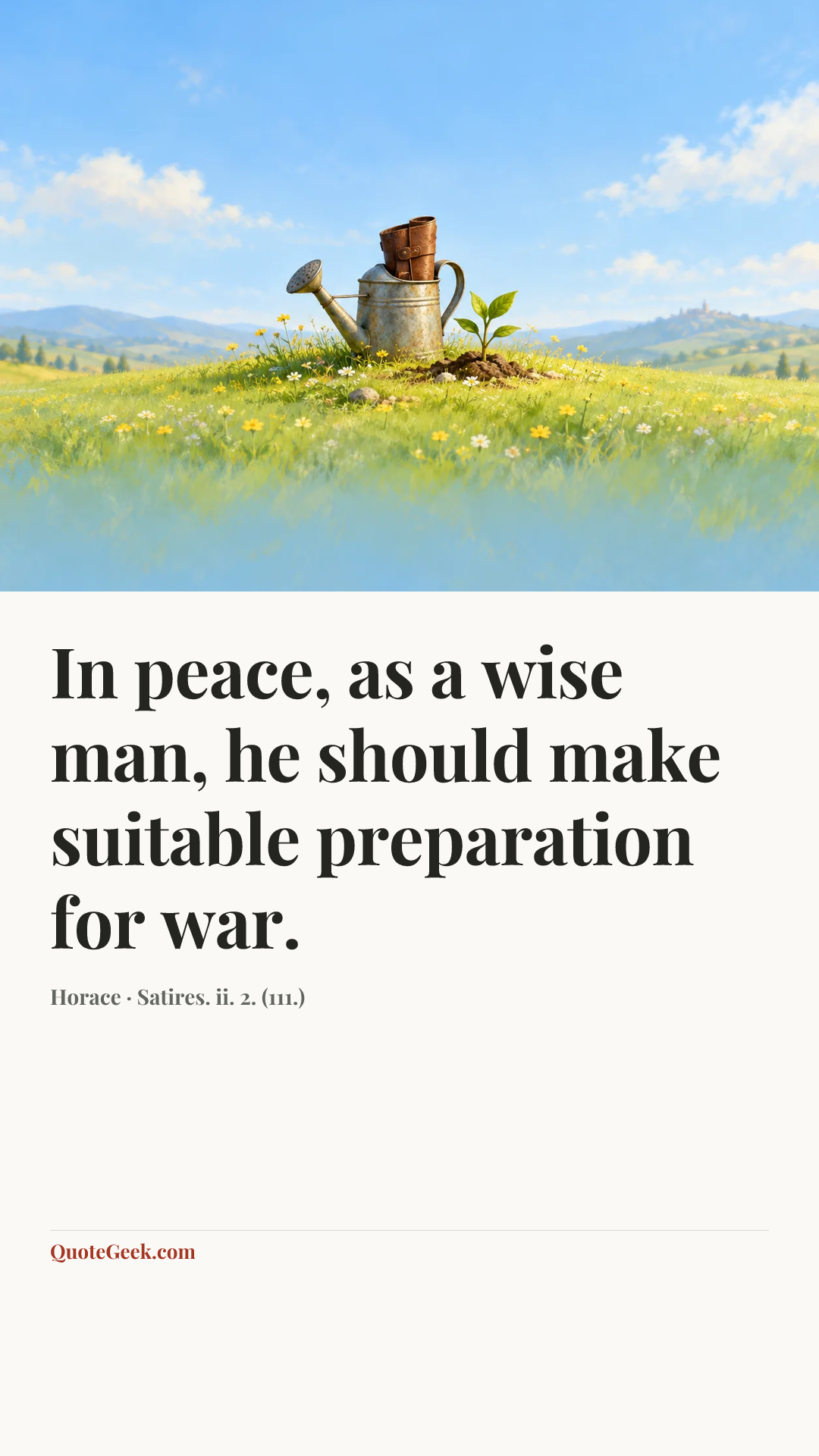“In peace, as a wise man, he should make suitable preparation for war.” — Horace · Satires. ii. 2. (111.). Illustrated QuoteGeek card.