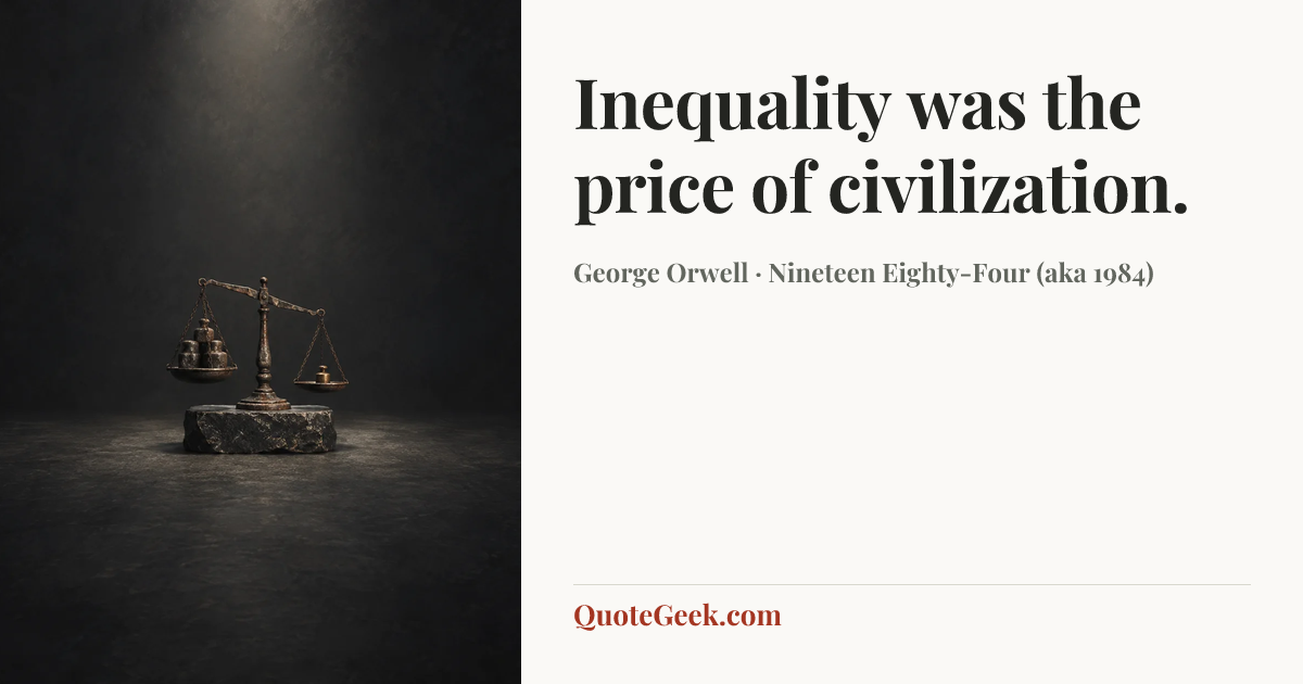 “Inequality was the price of civilization.” — George Orwell · Nineteen Eighty-Four (aka 1984). Illustrated QuoteGeek card.