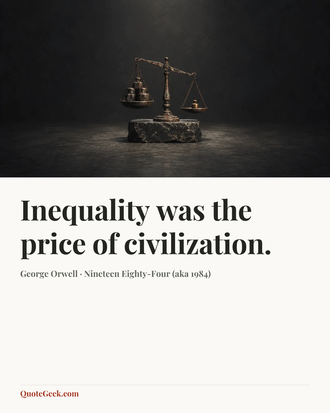 “Inequality was the price of civilization.” — George Orwell · Nineteen Eighty-Four (aka 1984). Illustrated QuoteGeek card.