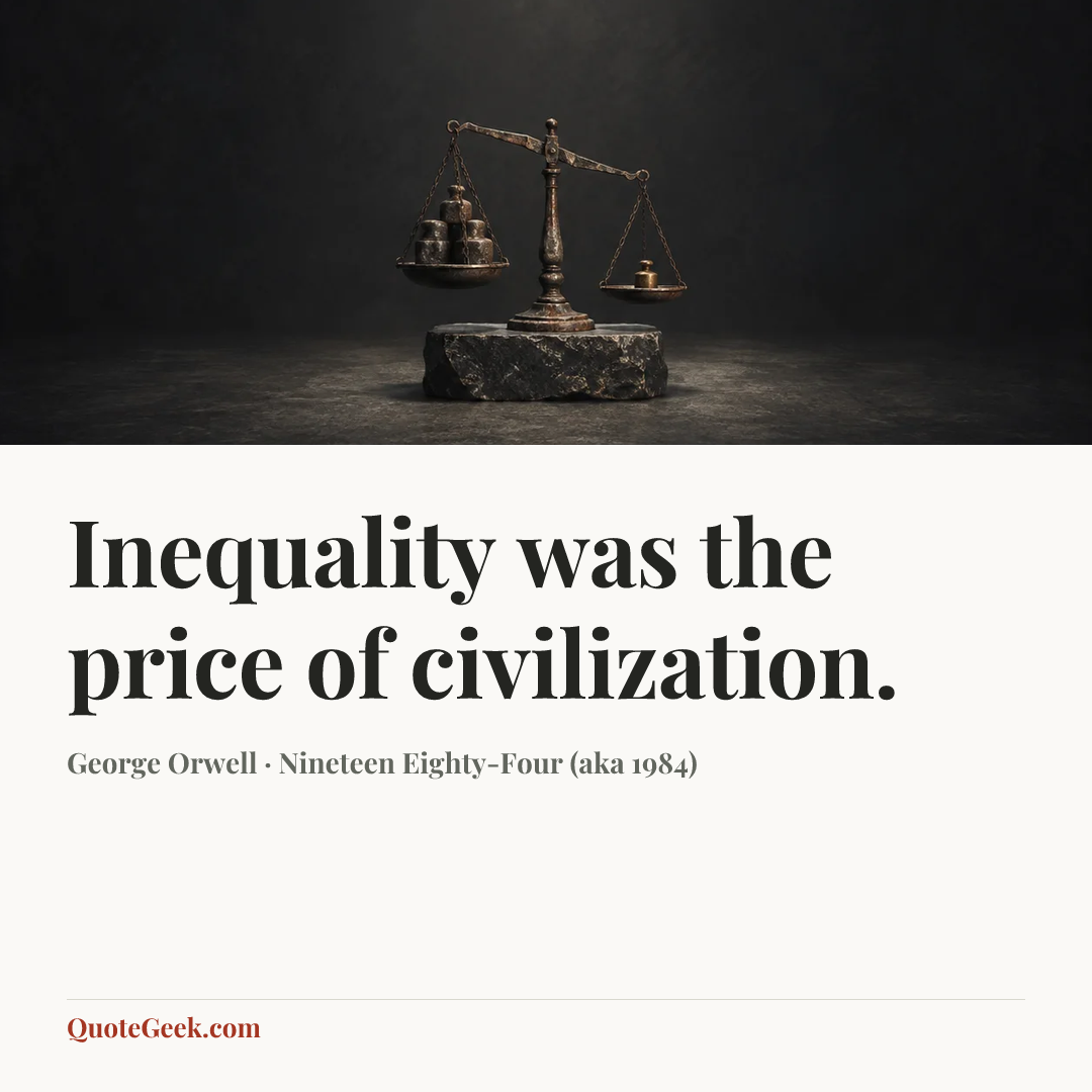 “Inequality was the price of civilization.” — George Orwell · Nineteen Eighty-Four (aka 1984). Illustrated QuoteGeek card.
