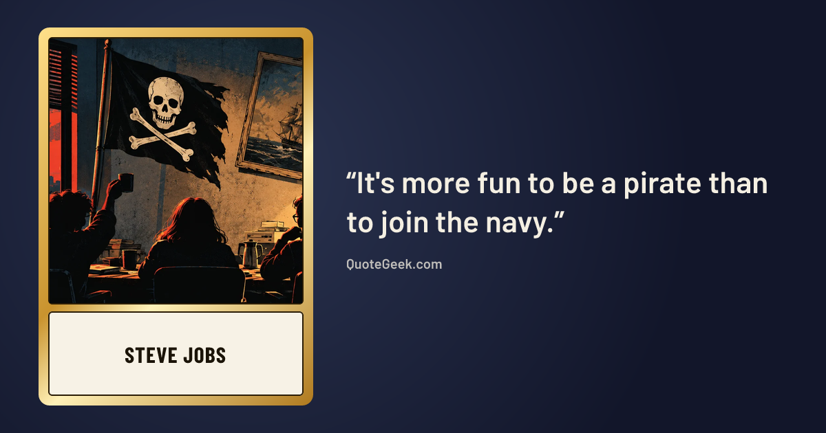 “It's more fun to be a pirate than to join the navy.” — Steve Jobs. Illustrated QuoteGeek card.