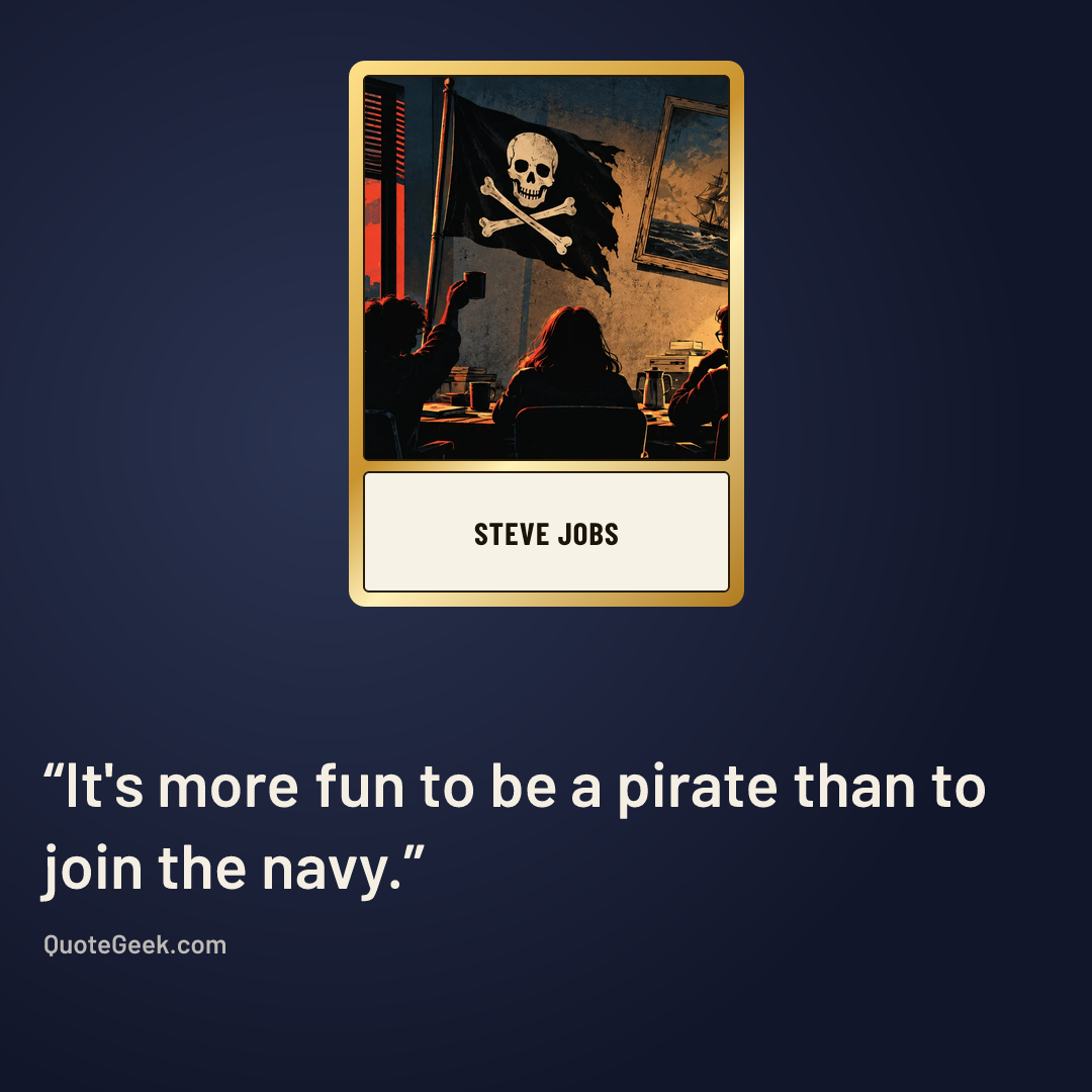“It's more fun to be a pirate than to join the navy.” — Steve Jobs. Illustrated QuoteGeek card.