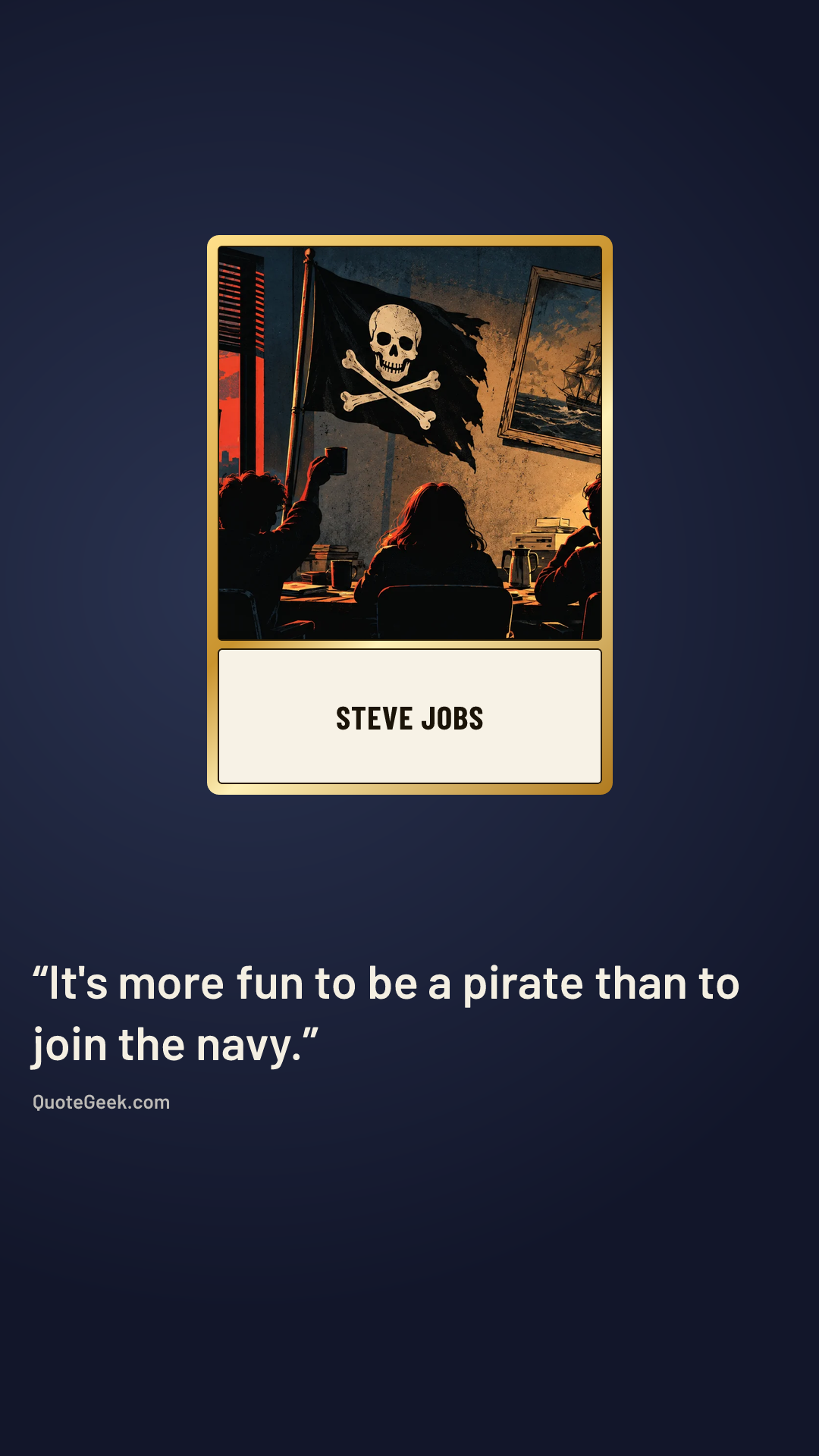 “It's more fun to be a pirate than to join the navy.” — Steve Jobs. Illustrated QuoteGeek card.