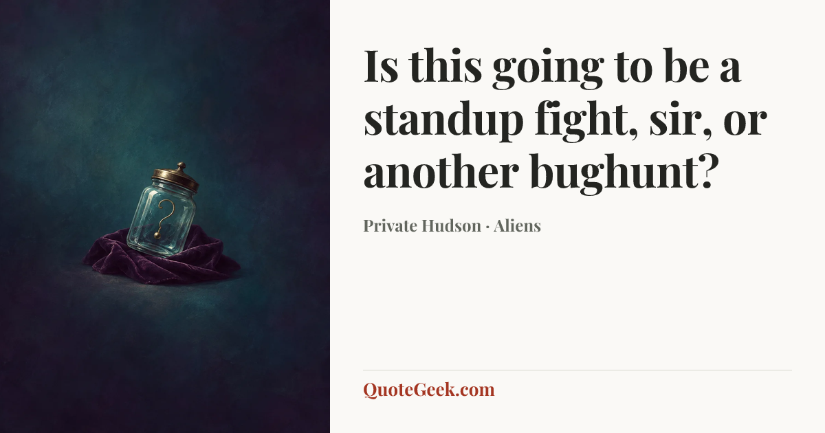 “Is this going to be a standup fight, sir, or another bughunt?” — Private Hudson · Aliens. Illustrated QuoteGeek card.
