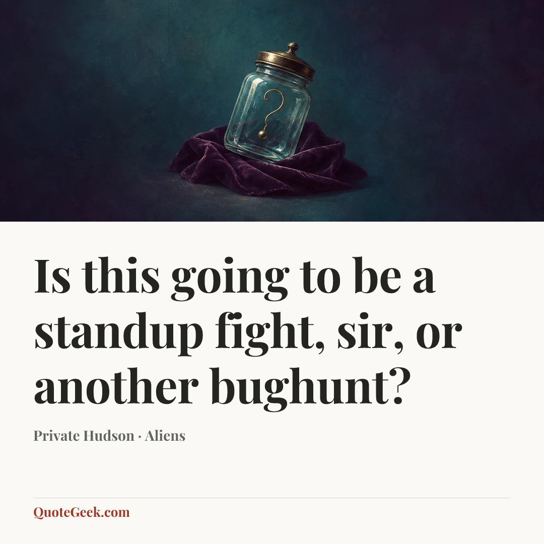 “Is this going to be a standup fight, sir, or another bughunt?” — Private Hudson · Aliens. Illustrated QuoteGeek card.