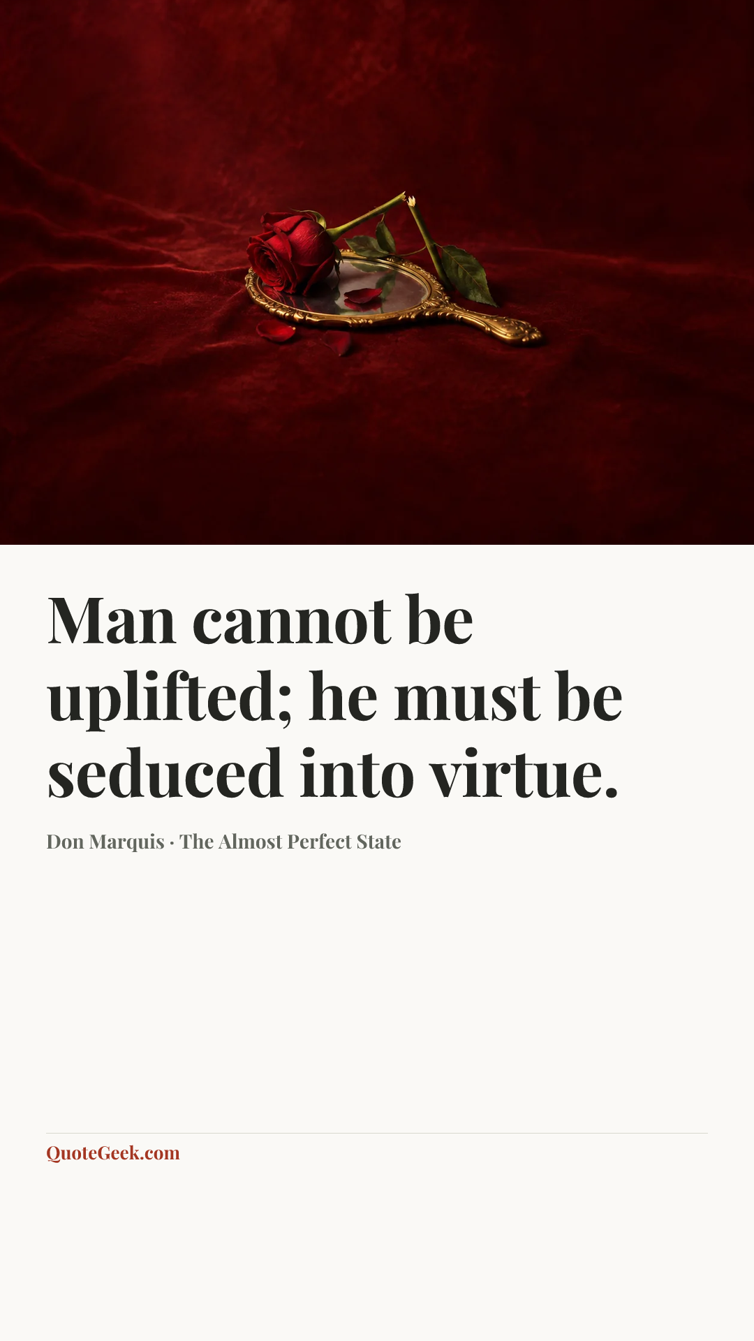 “Man cannot be uplifted; he must be seduced into virtue.” — Don Marquis · The Almost Perfect State. Illustrated QuoteGeek card.