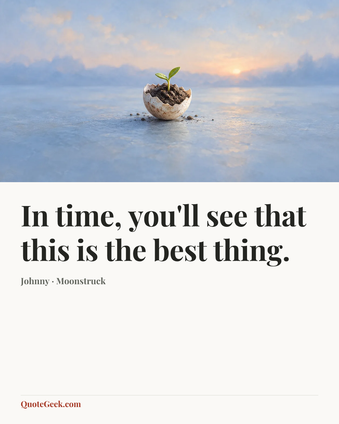 “In time, you'll see that this is the best thing.” — Johnny · Moonstruck. Illustrated QuoteGeek card.