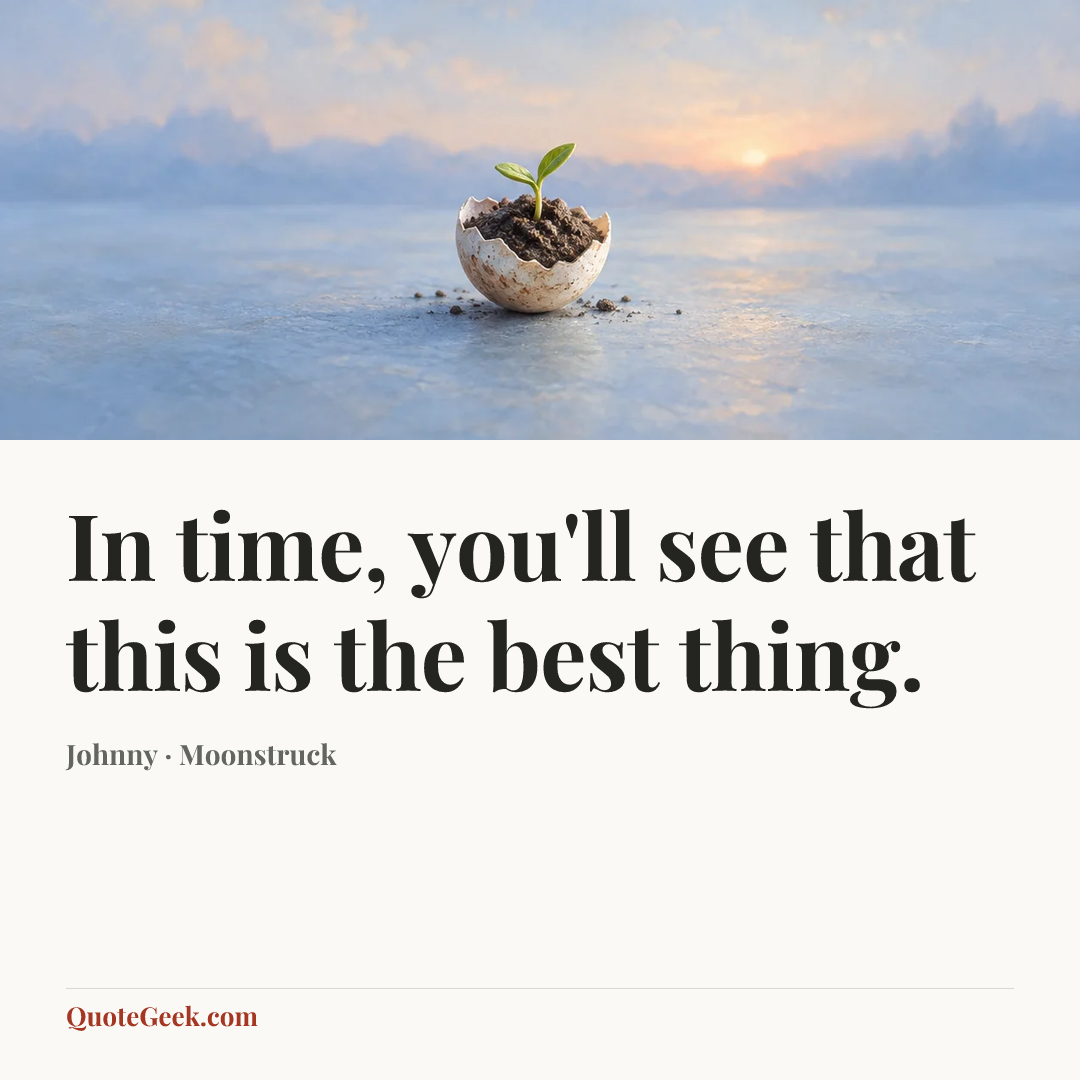 “In time, you'll see that this is the best thing.” — Johnny · Moonstruck. Illustrated QuoteGeek card.