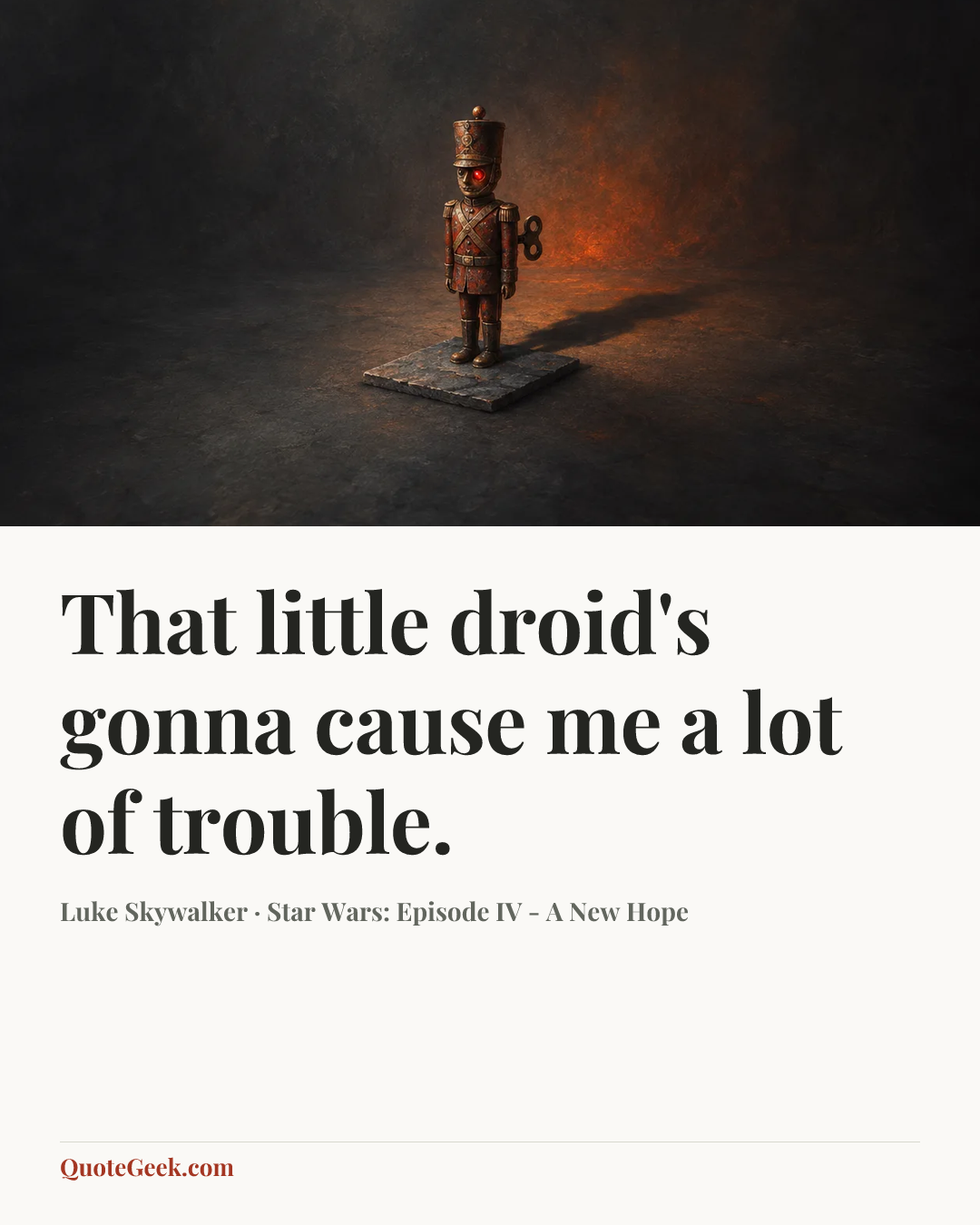 “That little droid's gonna cause me a lot of trouble.” — Luke Skywalker · Star Wars: Episode IV - A New Hope. Illustrated QuoteGeek card.