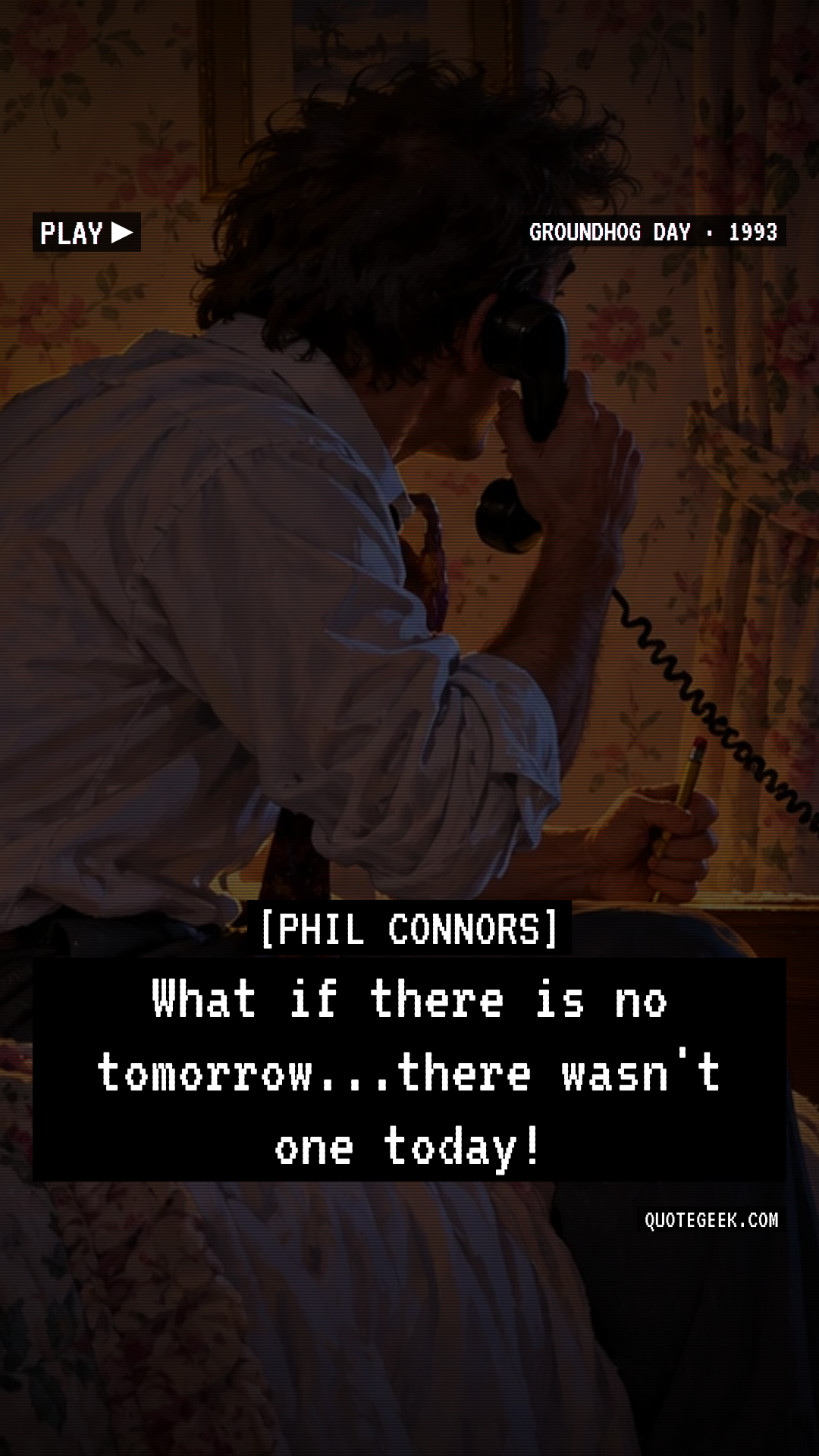 “What if there is no tomorrow...there wasn't one today!” — Phil Connors · Groundhog Day. Illustrated QuoteGeek card.