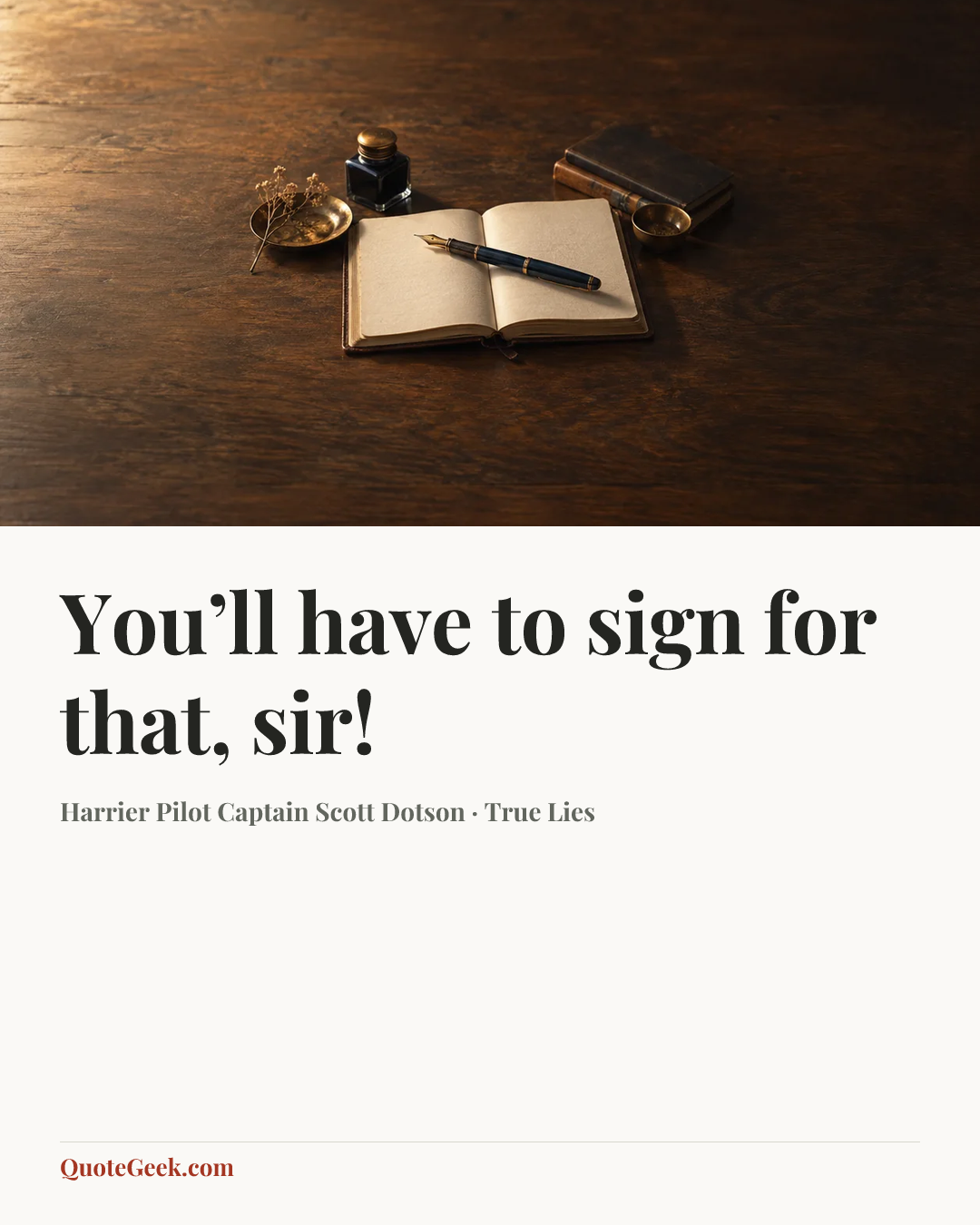 “You’ll have to sign for that, sir!” — Harrier Pilot Captain Scott Dotson · True Lies. Illustrated QuoteGeek card.