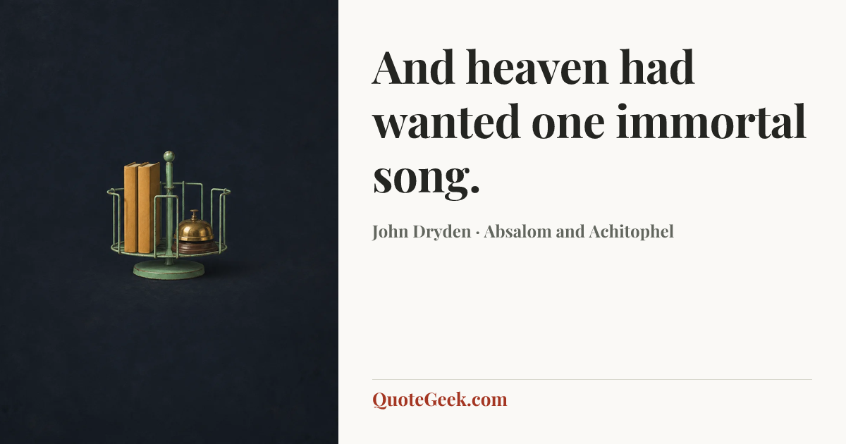 “And heaven had wanted one immortal song.” — John Dryden · Absalom and Achitophel. Illustrated QuoteGeek card.