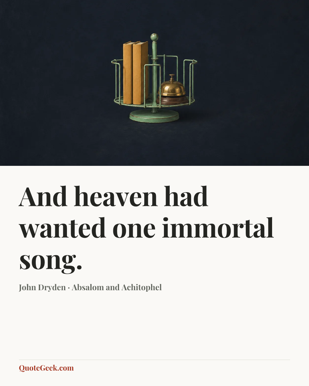“And heaven had wanted one immortal song.” — John Dryden · Absalom and Achitophel. Illustrated QuoteGeek card.