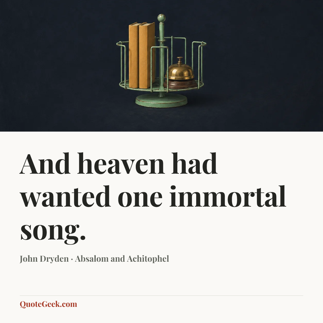 “And heaven had wanted one immortal song.” — John Dryden · Absalom and Achitophel. Illustrated QuoteGeek card.