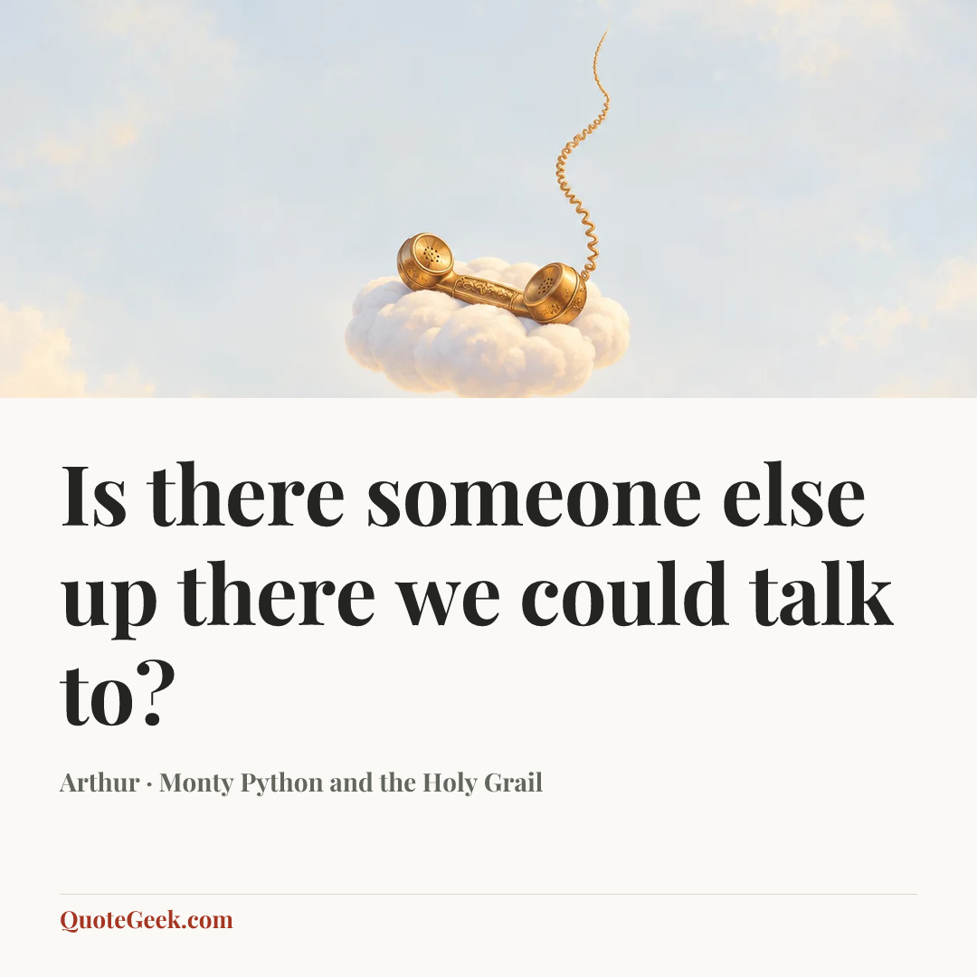 “Is there someone else up there we could talk to?” — Arthur · Monty Python and the Holy Grail. Illustrated QuoteGeek card.