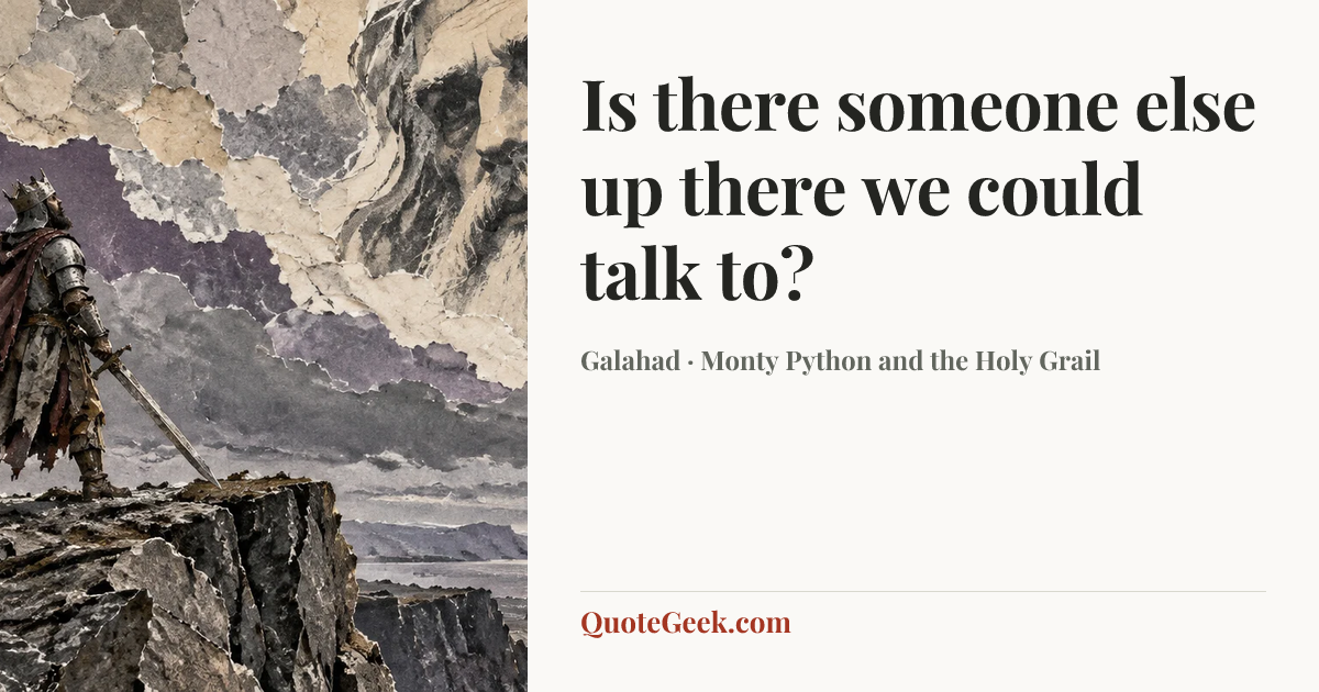 “Is there someone else up there we could talk to?” — Galahad · Monty Python and the Holy Grail. Illustrated QuoteGeek card.