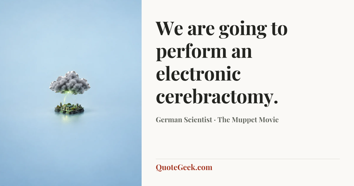 “We are going to perform an electronic cerebractomy.” — German Scientist · The Muppet Movie. Illustrated QuoteGeek card.