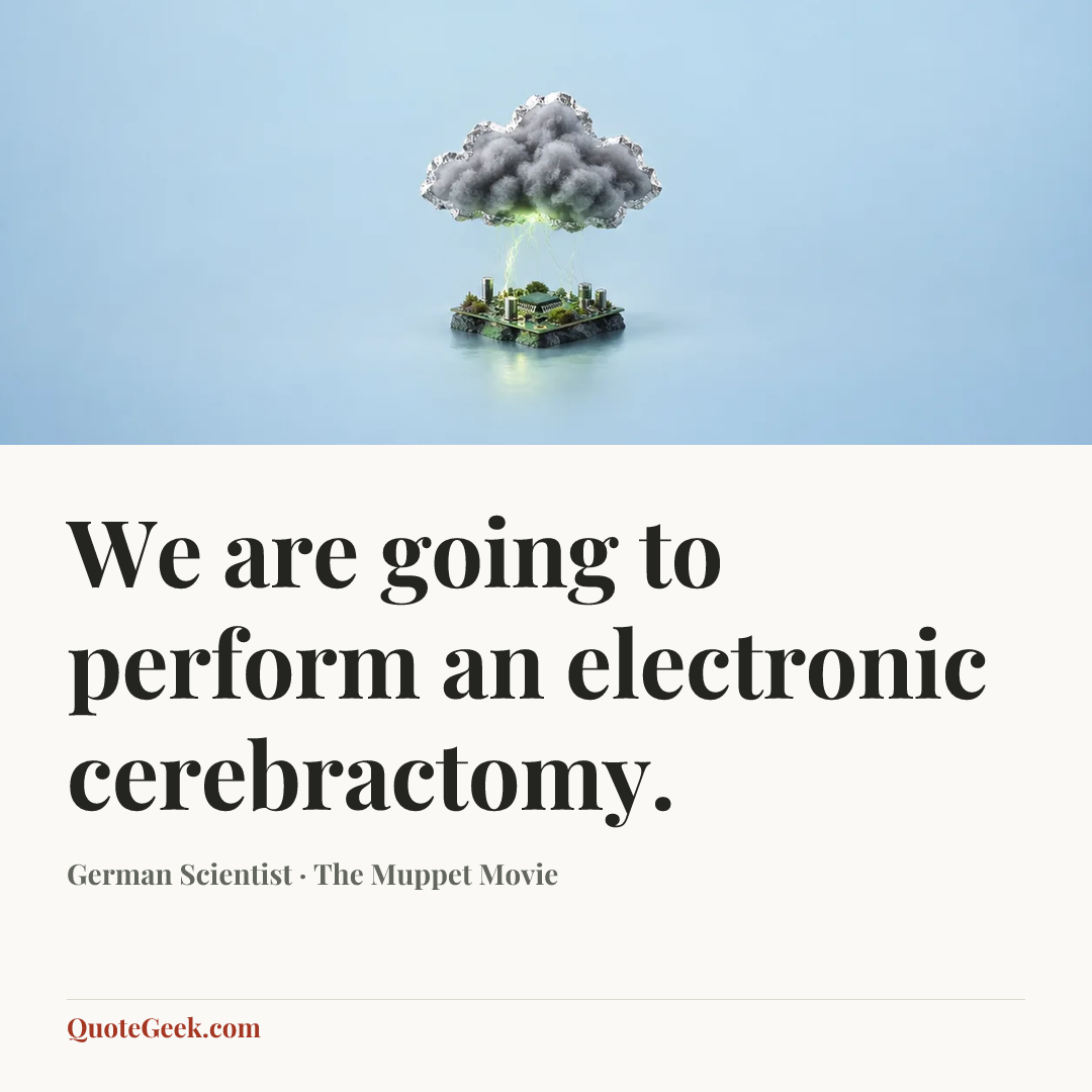 “We are going to perform an electronic cerebractomy.” — German Scientist · The Muppet Movie. Illustrated QuoteGeek card.