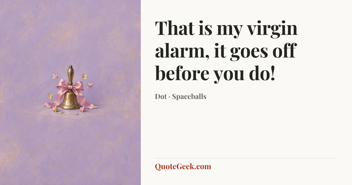 “That is my virgin alarm, it goes off before you do!” — Dot · Spaceballs. Illustrated QuoteGeek card.