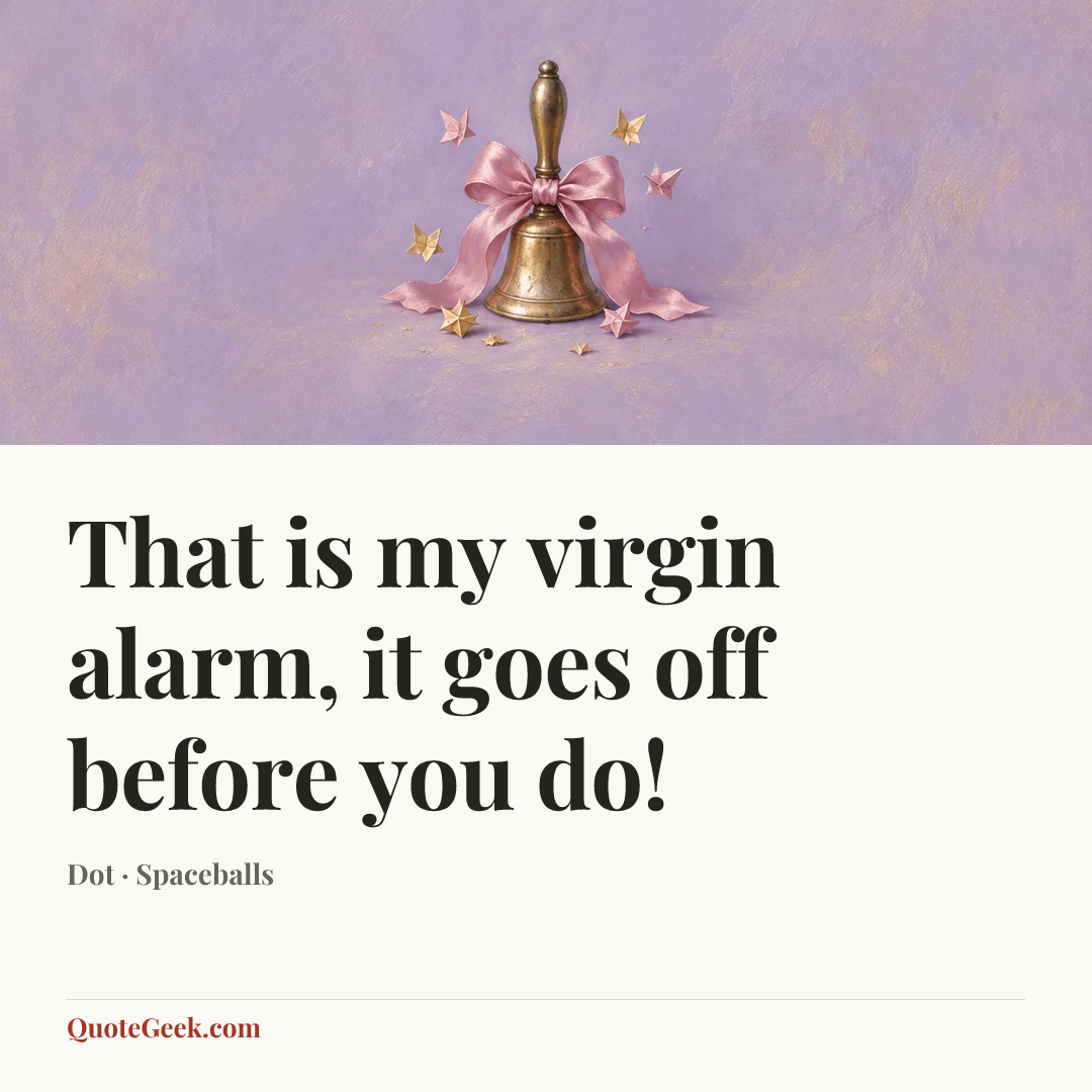“That is my virgin alarm, it goes off before you do!” — Dot · Spaceballs. Illustrated QuoteGeek card.