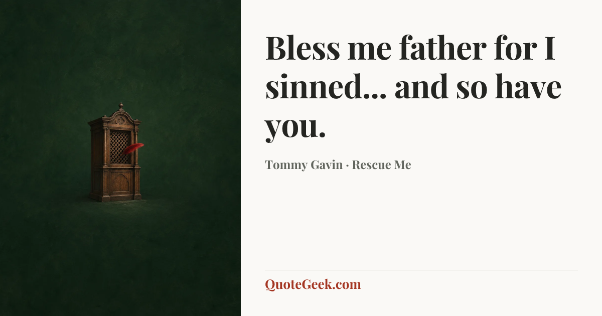 “Bless me father for I sinned... and so have you.” — Tommy Gavin · Rescue Me. Illustrated QuoteGeek card.