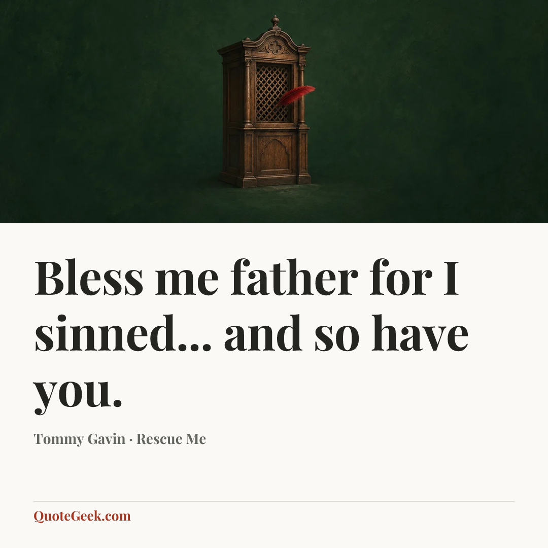 “Bless me father for I sinned... and so have you.” — Tommy Gavin · Rescue Me. Illustrated QuoteGeek card.