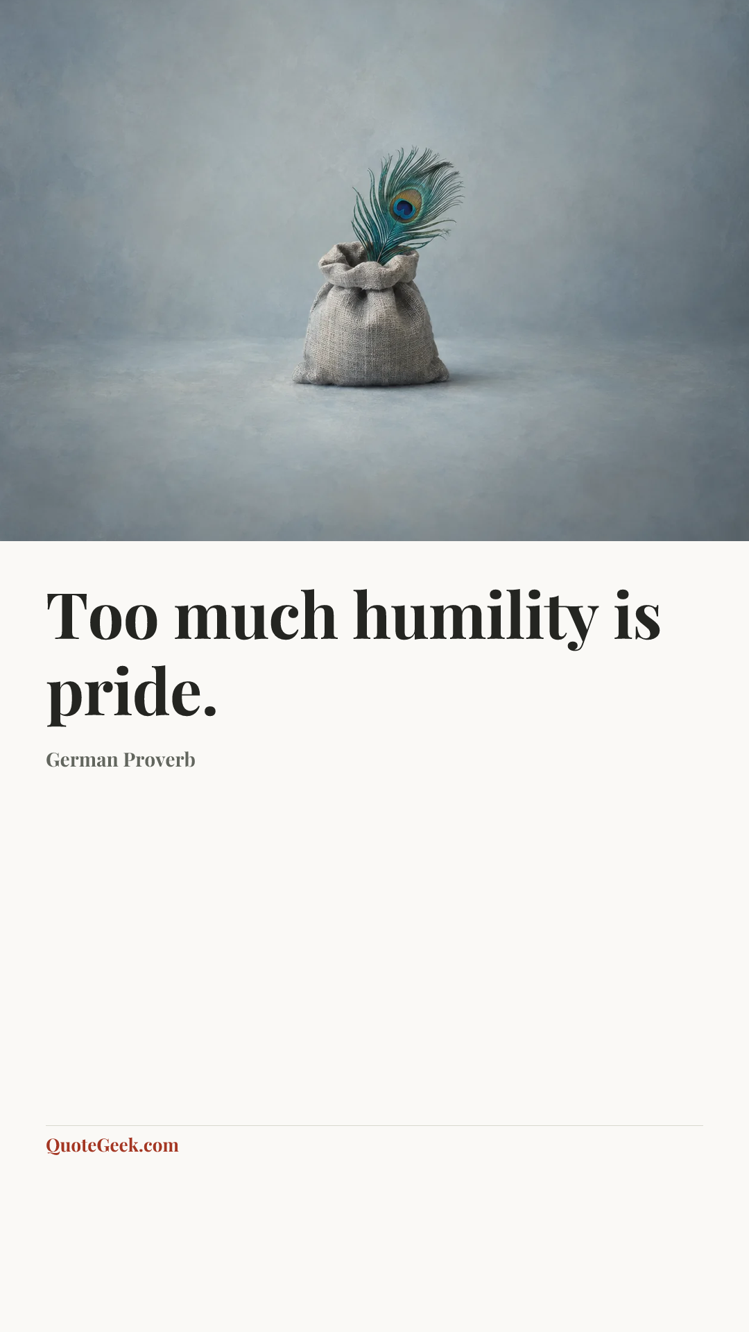 “Too much humility is pride.” — German Proverb. Illustrated QuoteGeek card.